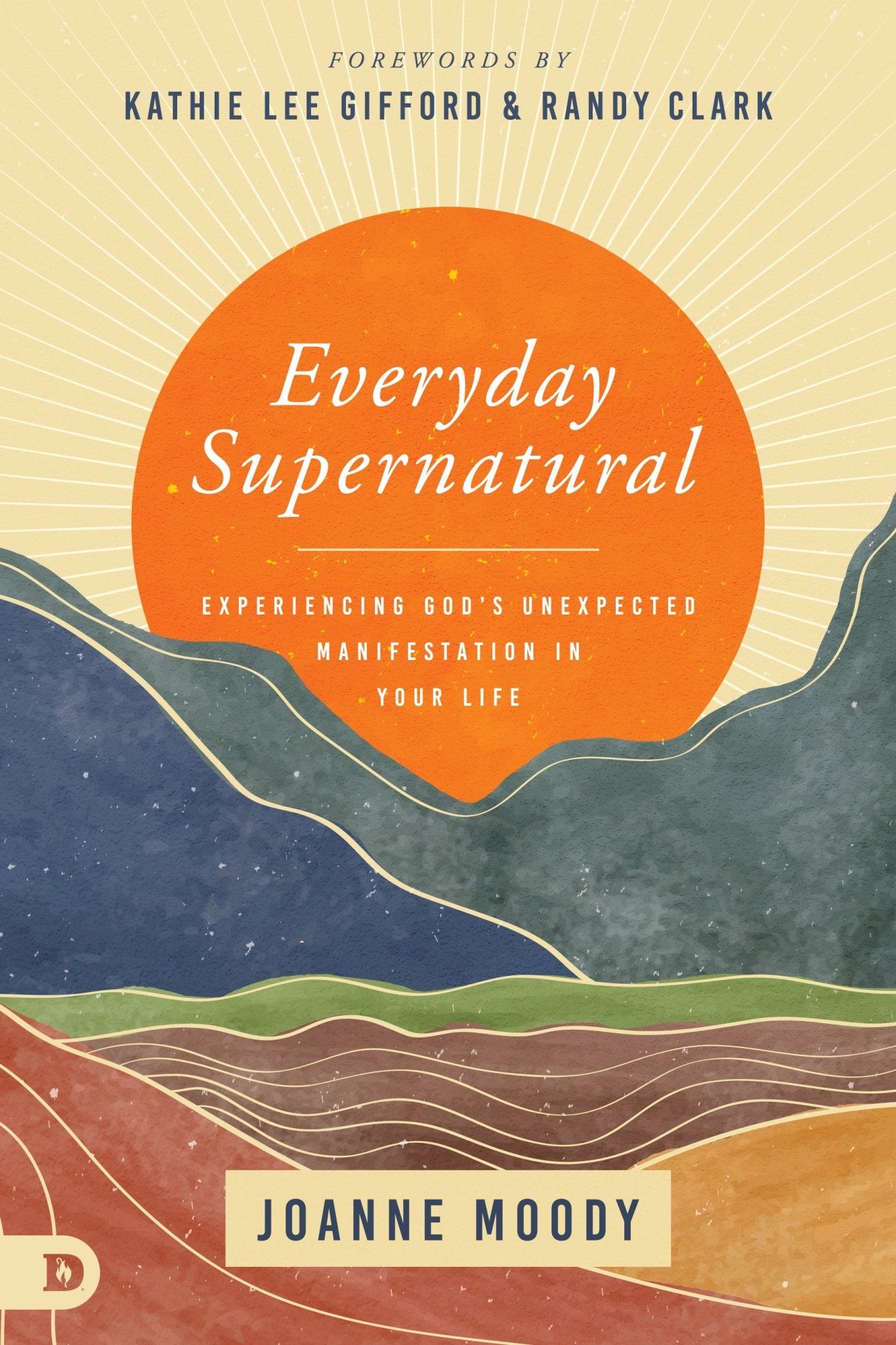 Everyday Supernatural: Experiencing God's Unexpected Manifestation in Your Life Paperback – April 19, 2022 - Faith & Flame - Books and Gifts - Destiny Image - 9780768462074