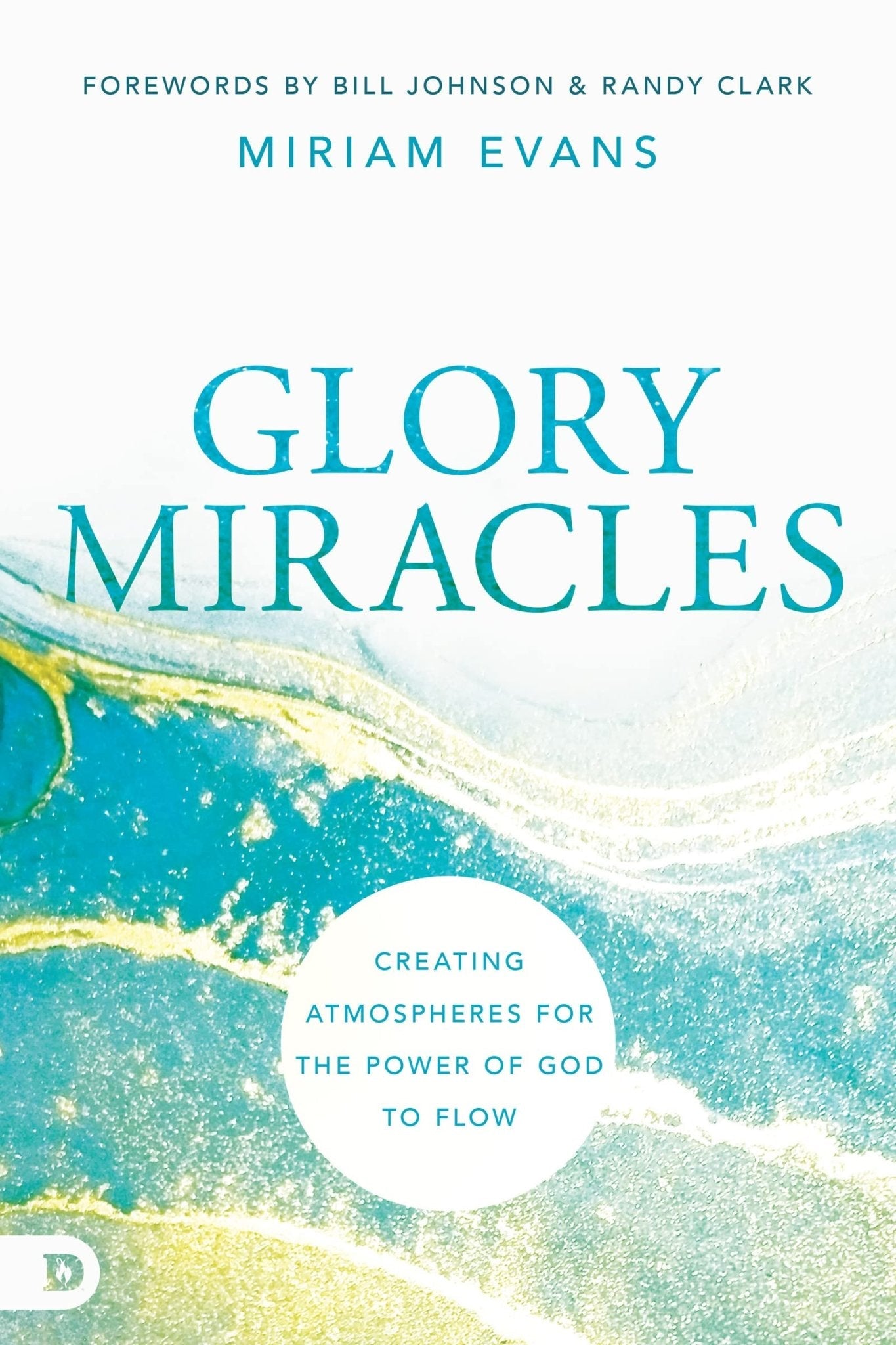 Glory Miracles: Creating Atmospheres for the Power of God to Flow Paperback – November 15, 2022 - Faith & Flame - Books and Gifts - Destiny Image - 9780768462852
