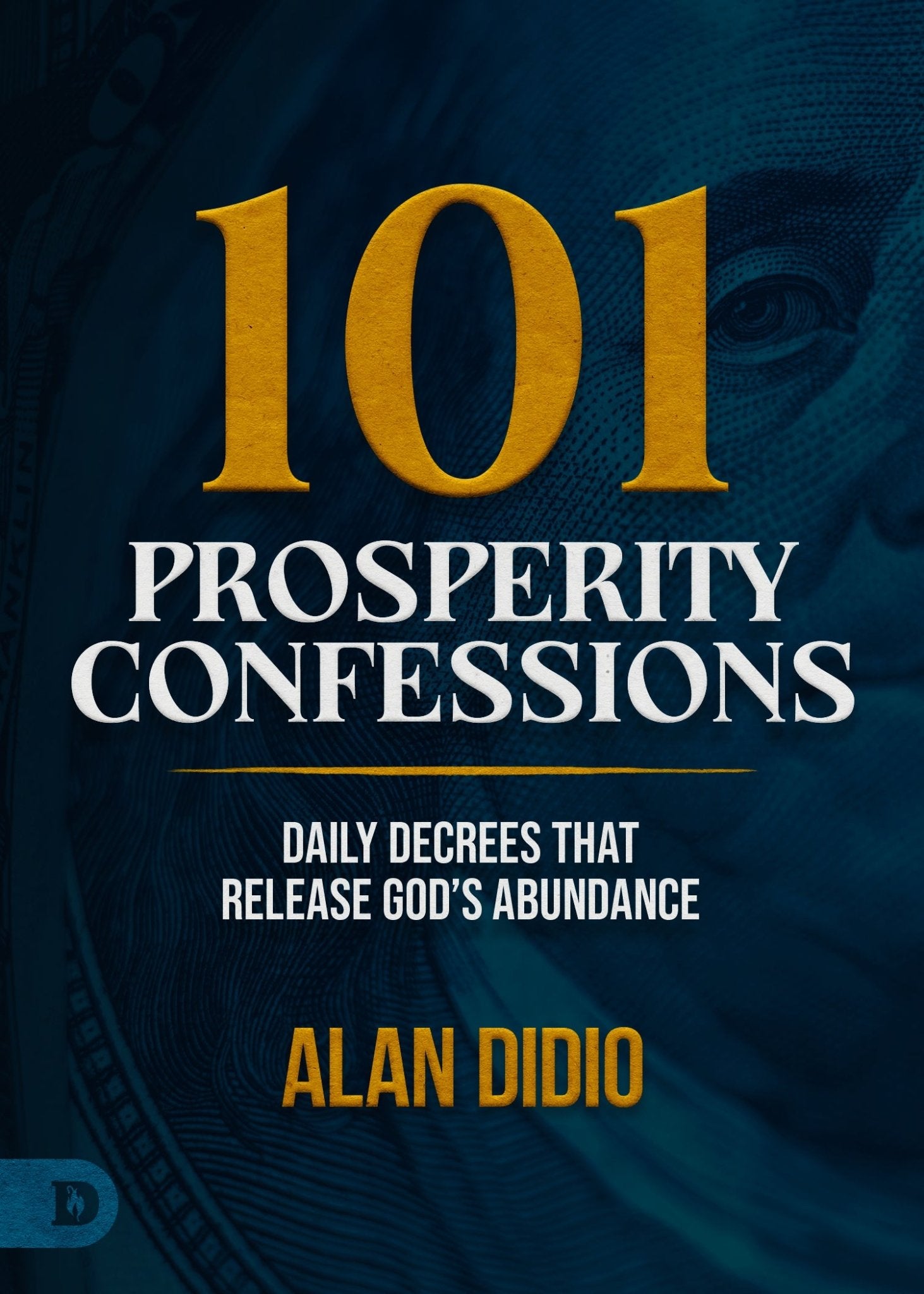 101 Prosperity Confessions: Daily Decrees That Release God's Abundance – November 4, 2025 - Faith & Flame - Books and Gifts - Destiny Image - 9798881506667