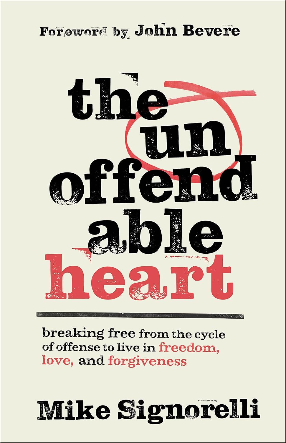The Unoffendable Heart: Breaking Free from the Cycle of Offense to Live in Freedom, Love, and Forgiveness