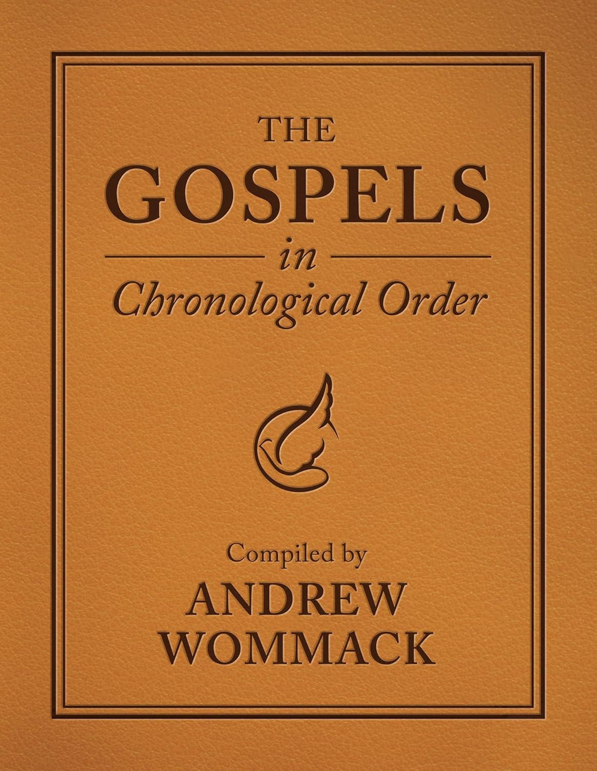 The Gospels in Chronological Order: Compiled by Andrew Wommack  –  2026