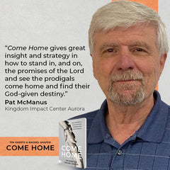 Come Home: Pray, Prophesy, and Proclaim God's Promises Over Your Prodigal - February 6, 2024