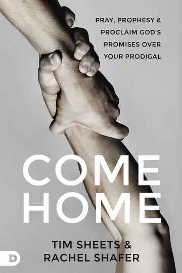 Come Home: Pray, Prophesy, and Proclaim God's Promises Over Your Prodigal - February 6, 2024 - Faith & Flame - Books and Gifts - Destiny Image - 9780768477597