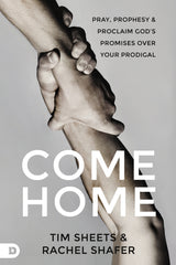 Come Home: Pray, Prophesy, and Proclaim God's Promises Over Your Prodigal - February 6, 2024