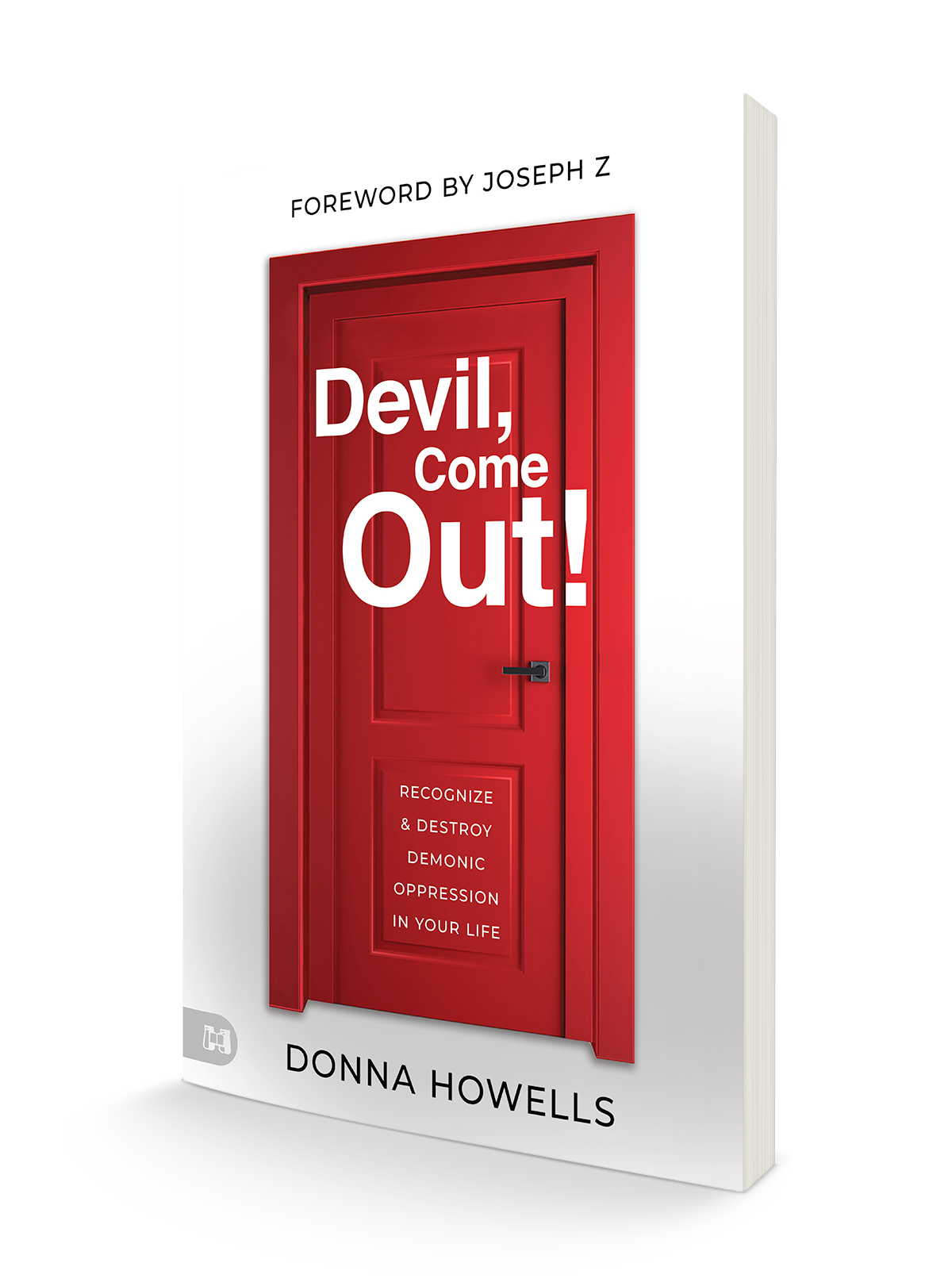 Devil, Come Out!: Recognize and Destroy Demonic Oppression in Your Life () - July 2, 2024