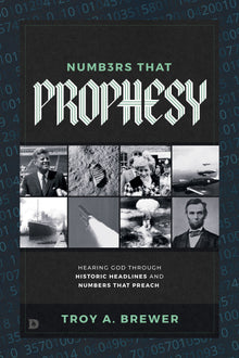 Numbers that Prophesy:  Hearing God Through Historic Headlines and Numbers that Preach (Paperback) - May 7, 2024