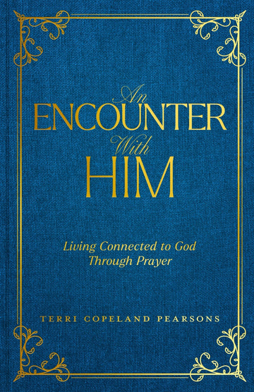 An Encounter with Him: Living Connected to God Through Prayer Hardcover – August 6, 2024 - Faith & Flame - Books and Gifts - Harrison House - 9781604635300
