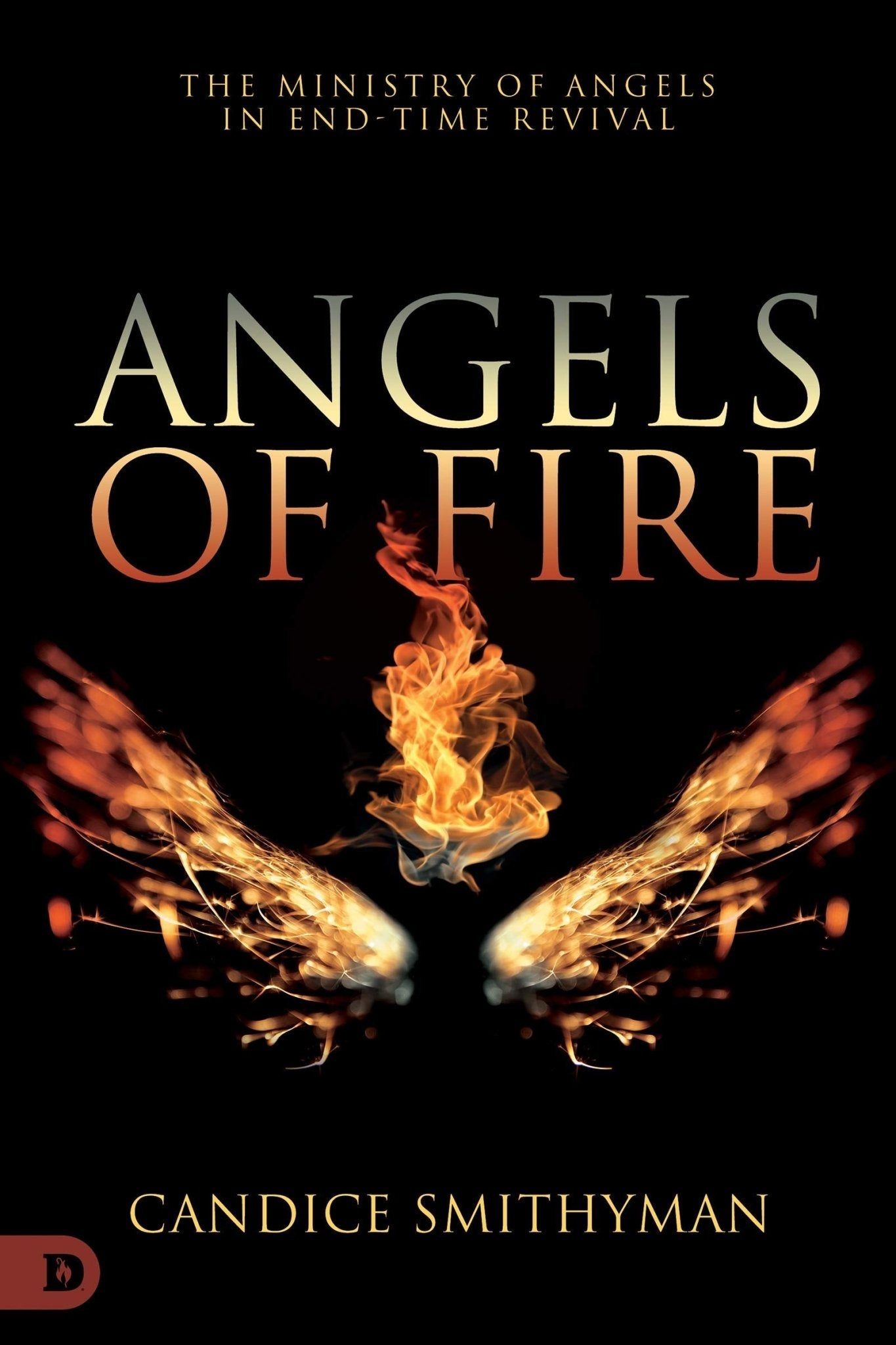 Angels of Fire: The Ministry of Angels in End-Time Revival (Paperback) - Faith & Flame - Books and Gifts - Destiny Image - 9780768457780