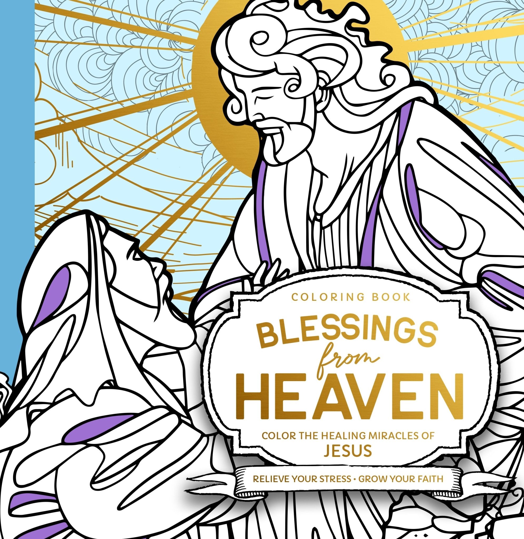 Blessings from Heaven Adult Coloring Book: Color the Healing Miracles of Jesus Paperback – May 16, 2023 - Faith & Flame - Books and Gifts - Destiny Image - 9780768474596