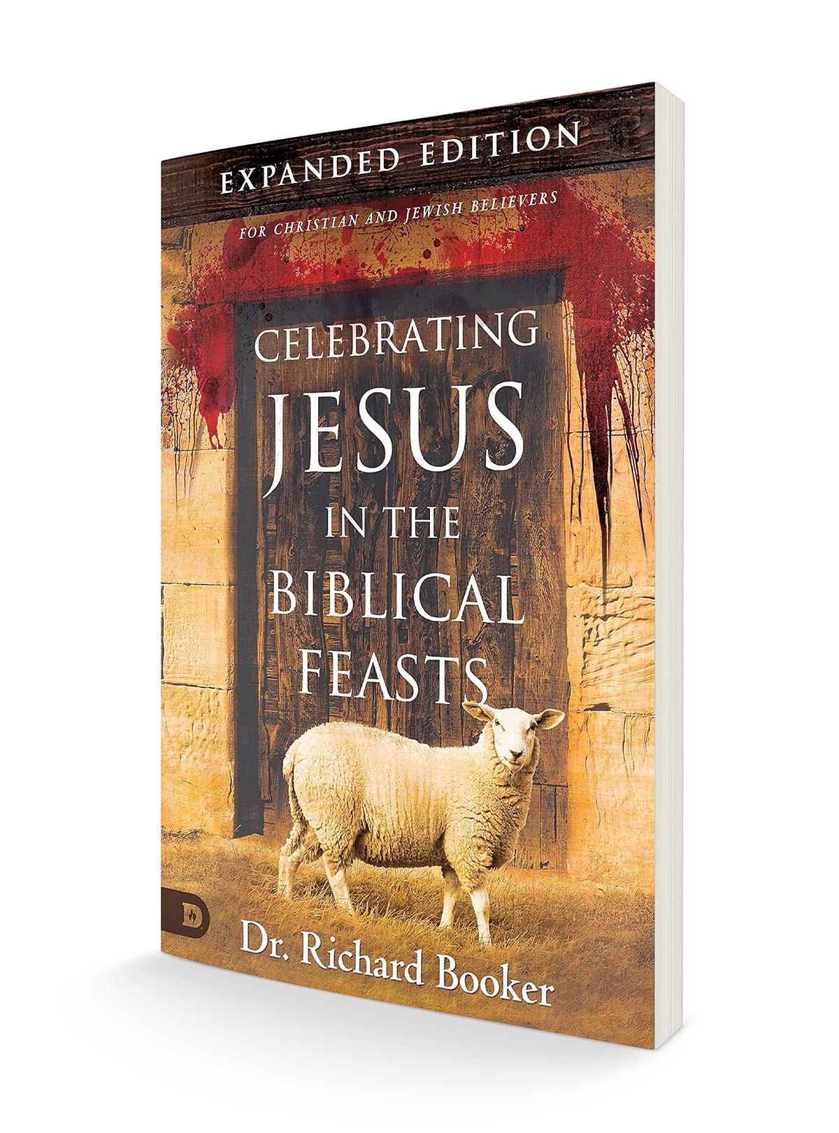 Celebrating Jesus in the Biblical Feasts Expanded Edition - Faith & Flame - Books and Gifts - Destiny Image - 9780768409017