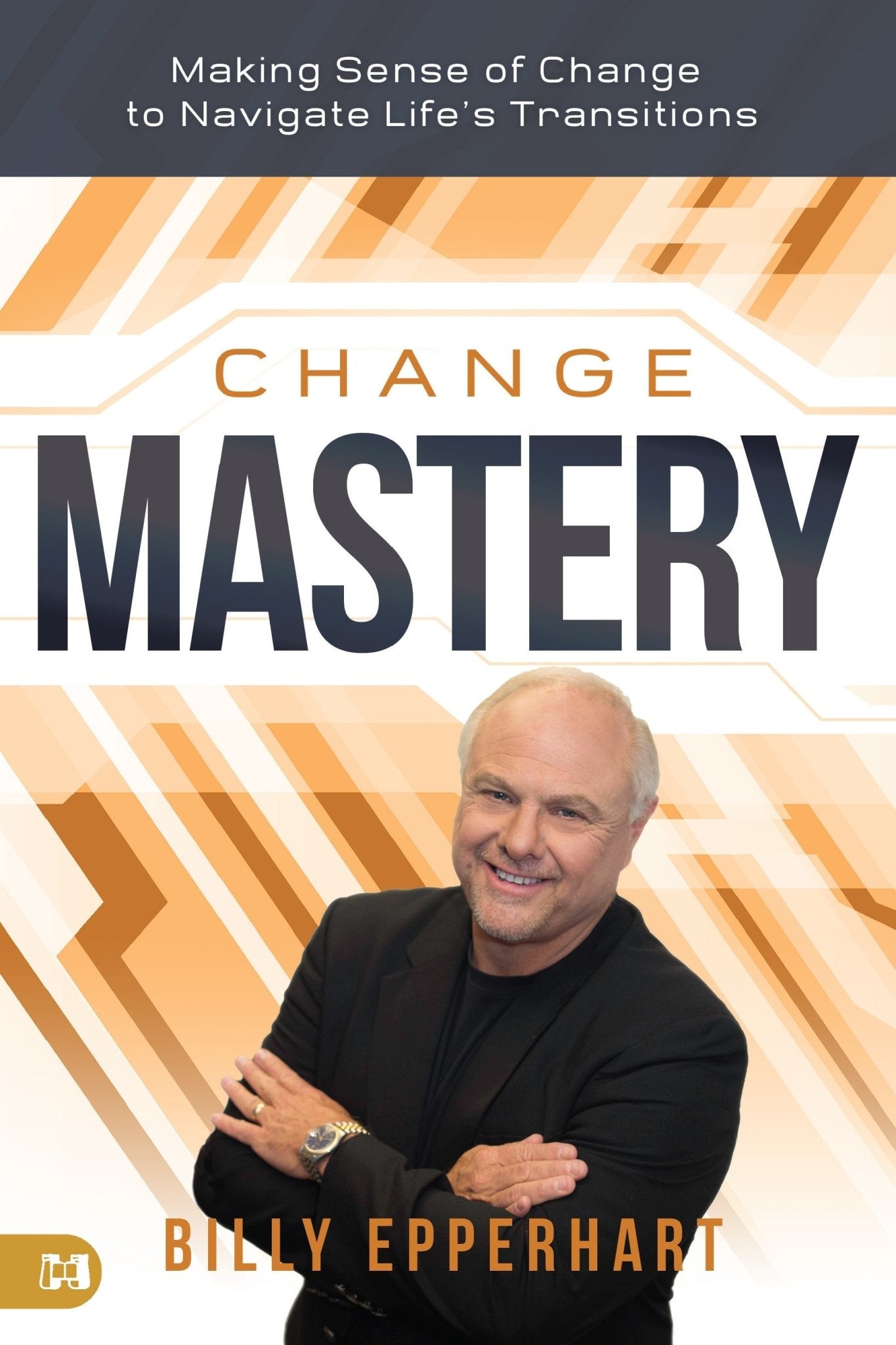 Change Mastery: Making Sense of Change to Navigate Life's Transitions Paperback – January 2, 2024 - Faith & Flame - Books and Gifts - Harrison House - 9781667504360