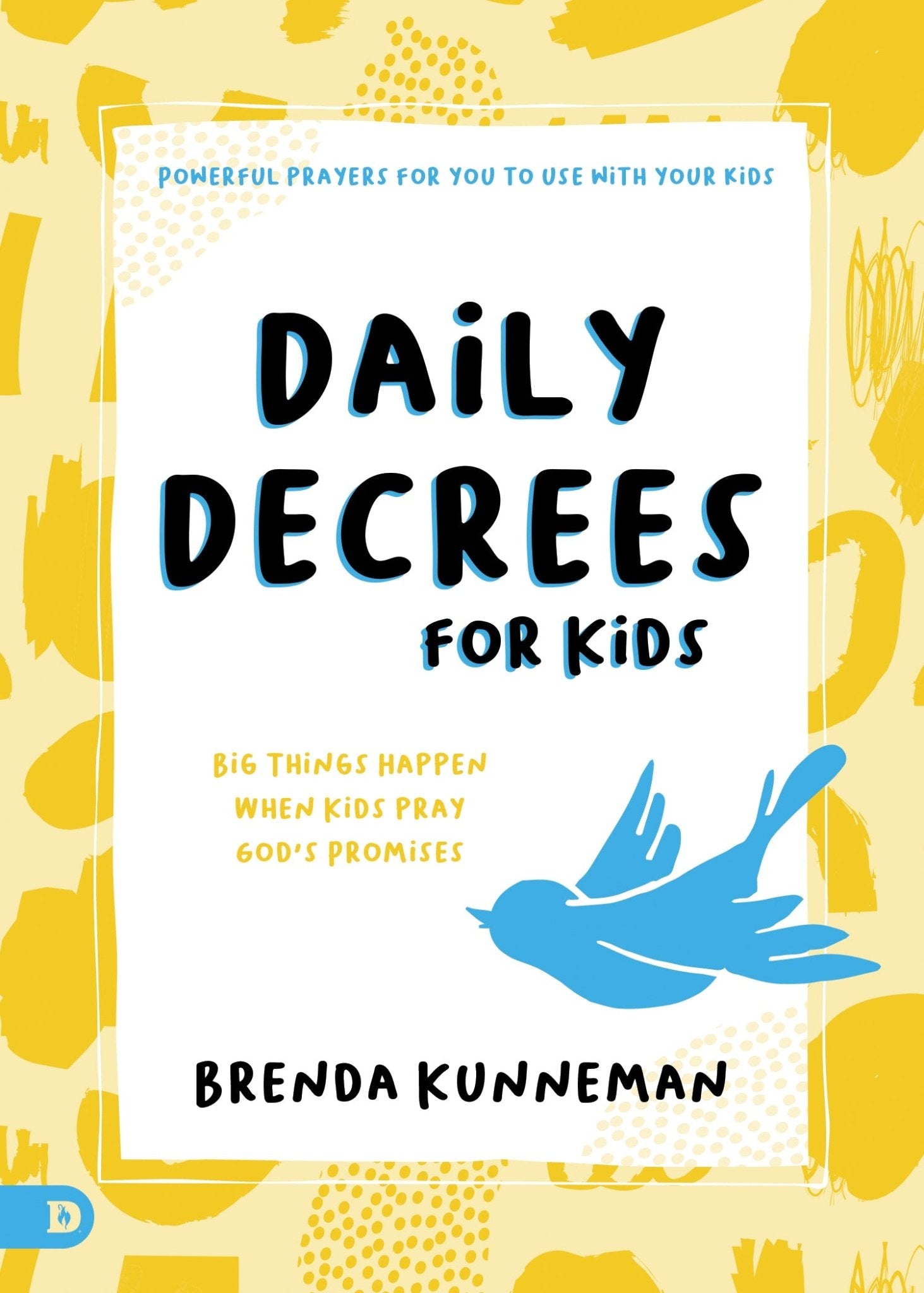 Daily Decrees for Kids: Big Things Happen When Kids Speak God's Promises (Paperback) - Faith & Flame - Books and Gifts - Destiny Image - 9780768458244