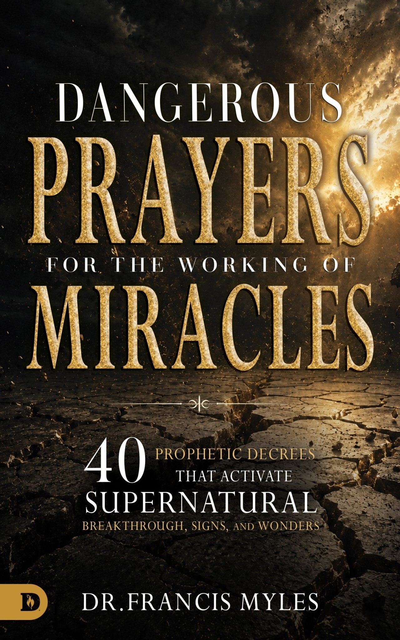Dangerous Prayers For the Working of Miracles - October 1, 2026 - Faith & Flame - Books and Gifts - Destiny Image - 9798881509460