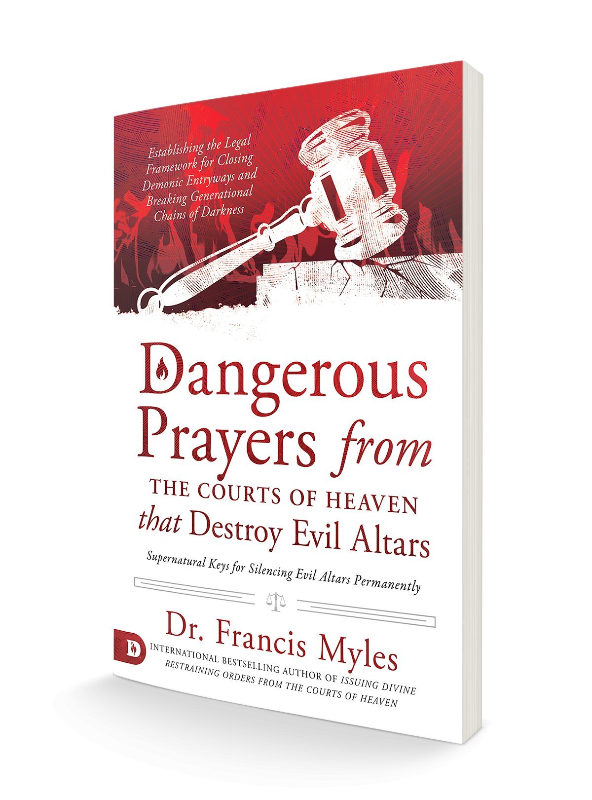 Dangerous Prayers from the Courts of Heaven that Destroy Evil Altars: Establishing the Legal Framework for Closing Demonic Entryways and Breaking Generational Chains of Darkness Paperback – October 19, 2021 - Faith & Flame - Books and Gifts - Destiny Image - 9780768457582