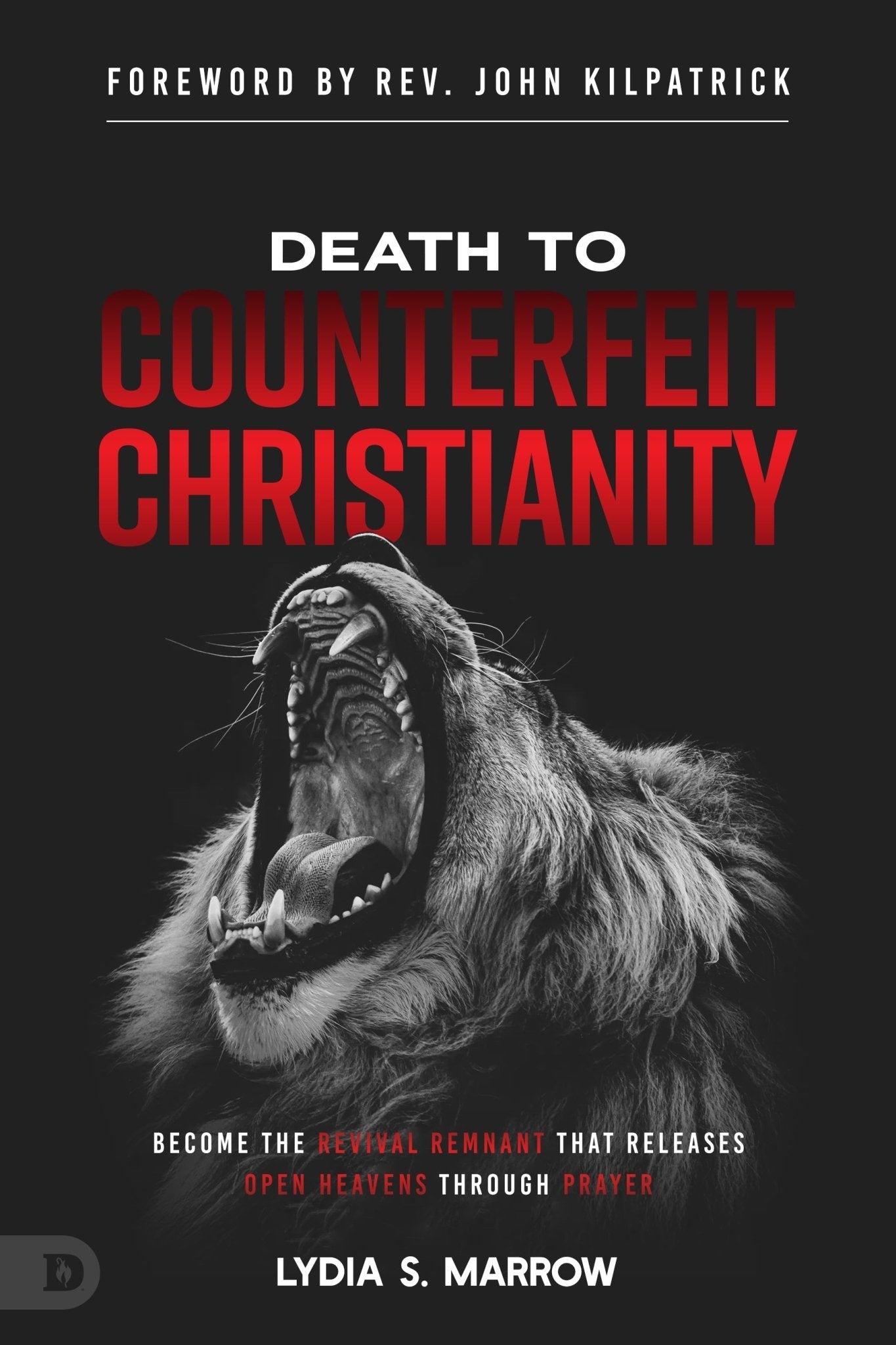 Death to Counterfeit Christianity: Become the Revival Remnant that Releases Open Heavens Through Prayer Paperback – June 6, 2023 - Faith & Flame - Books and Gifts - Destiny Image - 9780768472325