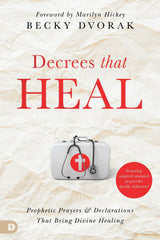 Decrees that Heal: Prophetic Prayers and Declarations That Bring Divine Healing Paperback – January 2, 2024 - Faith & Flame - Books and Gifts - Destiny Image - 9780768475807