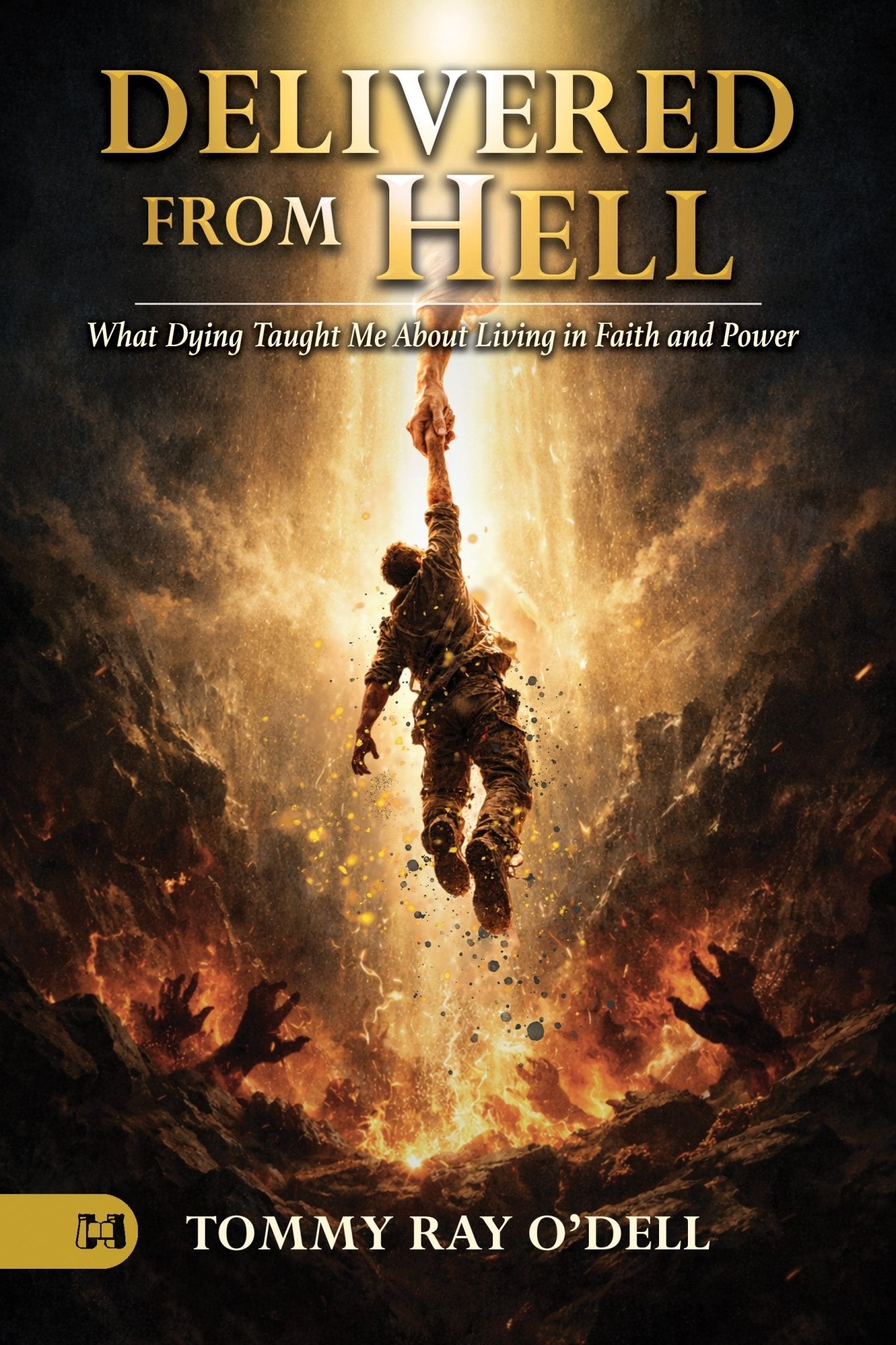 Delivered from Hell: What Dying Taught Me about Living in Faith and Power – June 2, 2026 - Faith & Flame - Books and Gifts - Harrison House - 9781667512662