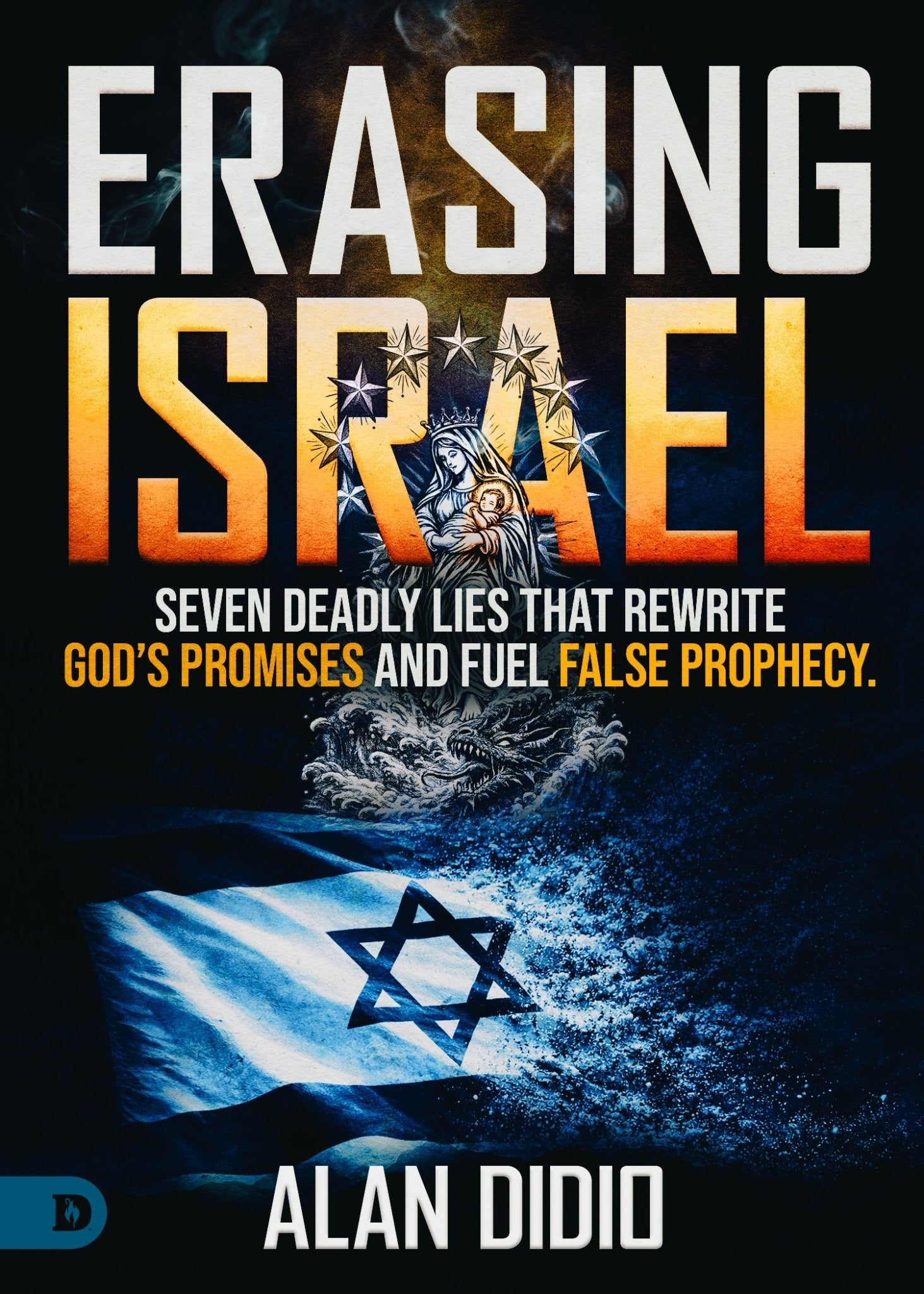 Erasing Israel: 7 Deadly Lies That Rewrite God's Promises and Fuel False Prophecy Paperback – July 2026 - Faith & Flame - Books and Gifts - Destiny Image - 9798881510084