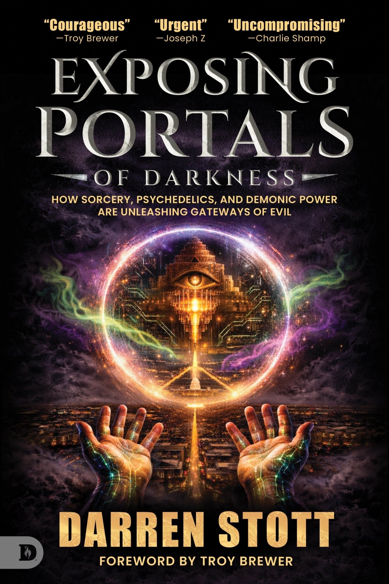 Exposing Portals of Darkness: How Sorcery, Psychedelics, and Demonic Power Are Unleashing Ancient Gateways of Evil - July 2026 - Faith & Flame - Books and Gifts - Destiny Image - 9798881507329