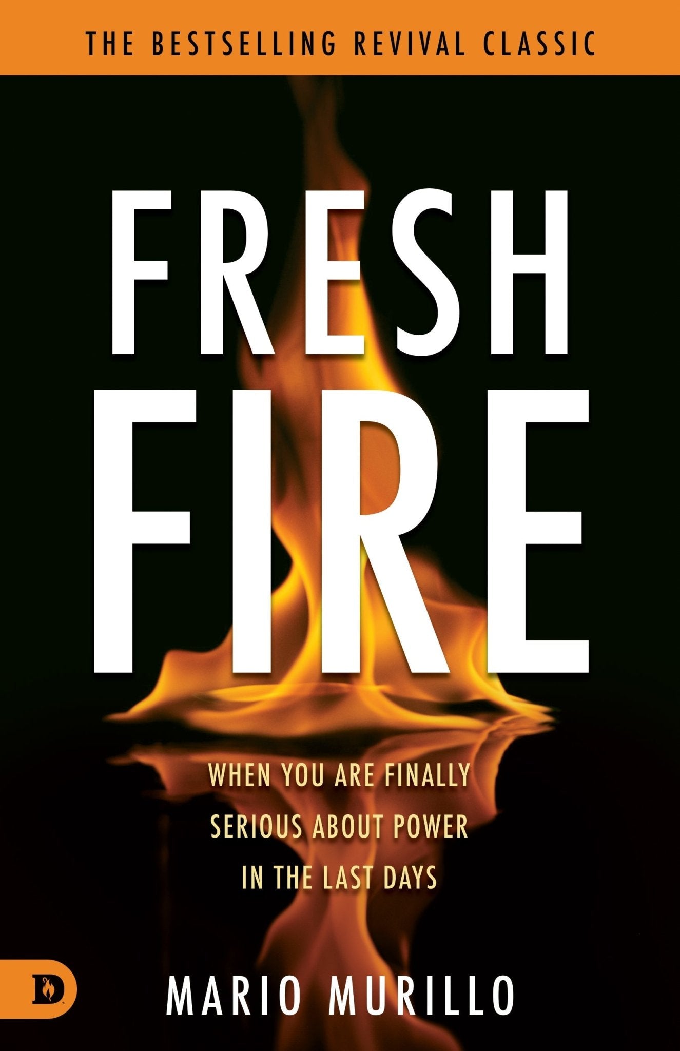 Fresh Fire: When You Are Finally Serious About Power In The End Times Paperback – May 7, 2024 - Faith & Flame - Books and Gifts - Destiny Image - 9780768482799