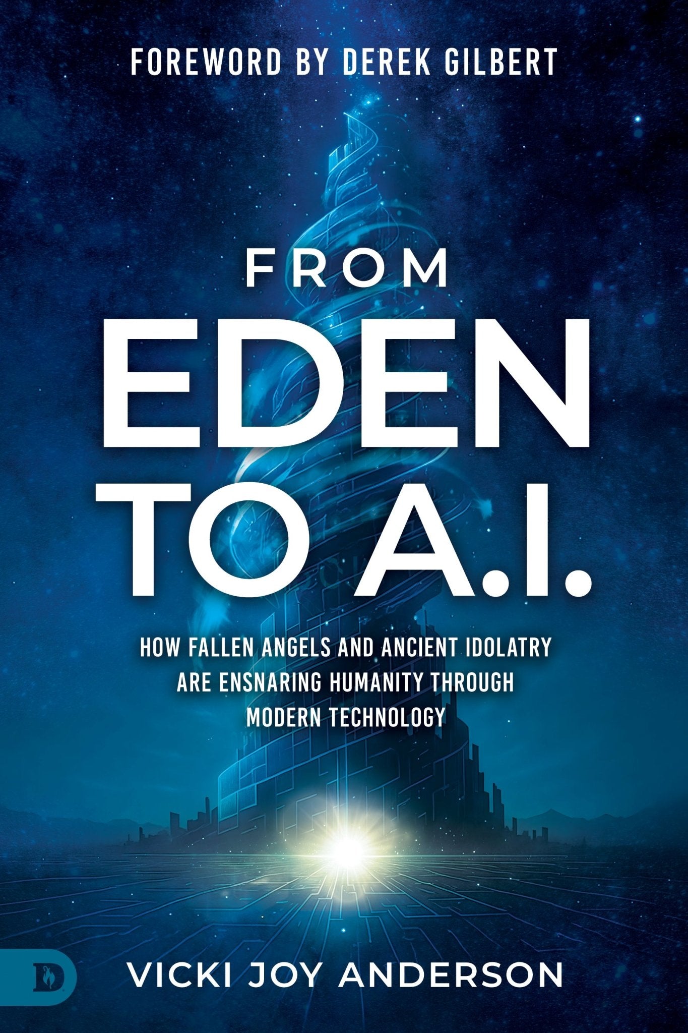 From Eden to AI: How Fallen Angels and Ancient Idolatry Are Ensnaring Humanity Through Modern Technology – June 2, 2026 - Faith & Flame - Books and Gifts - Destiny Image - 9798881507374