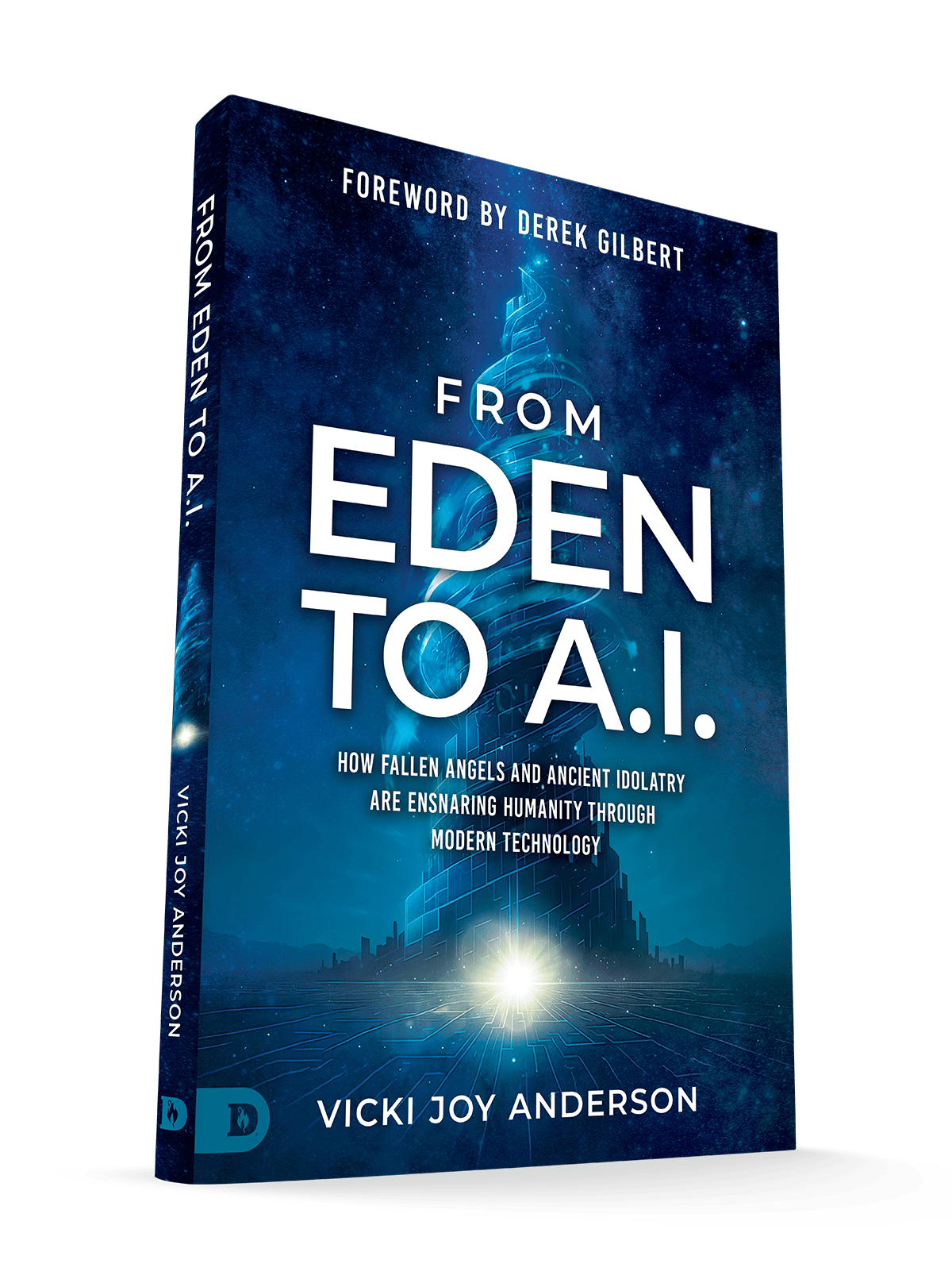 From Eden to AI: How Fallen Angels and Ancient Idolatry Are Ensnaring Humanity Through Modern Technology – June 2, 2026 - Faith & Flame - Books and Gifts - Destiny Image - 9798881507374