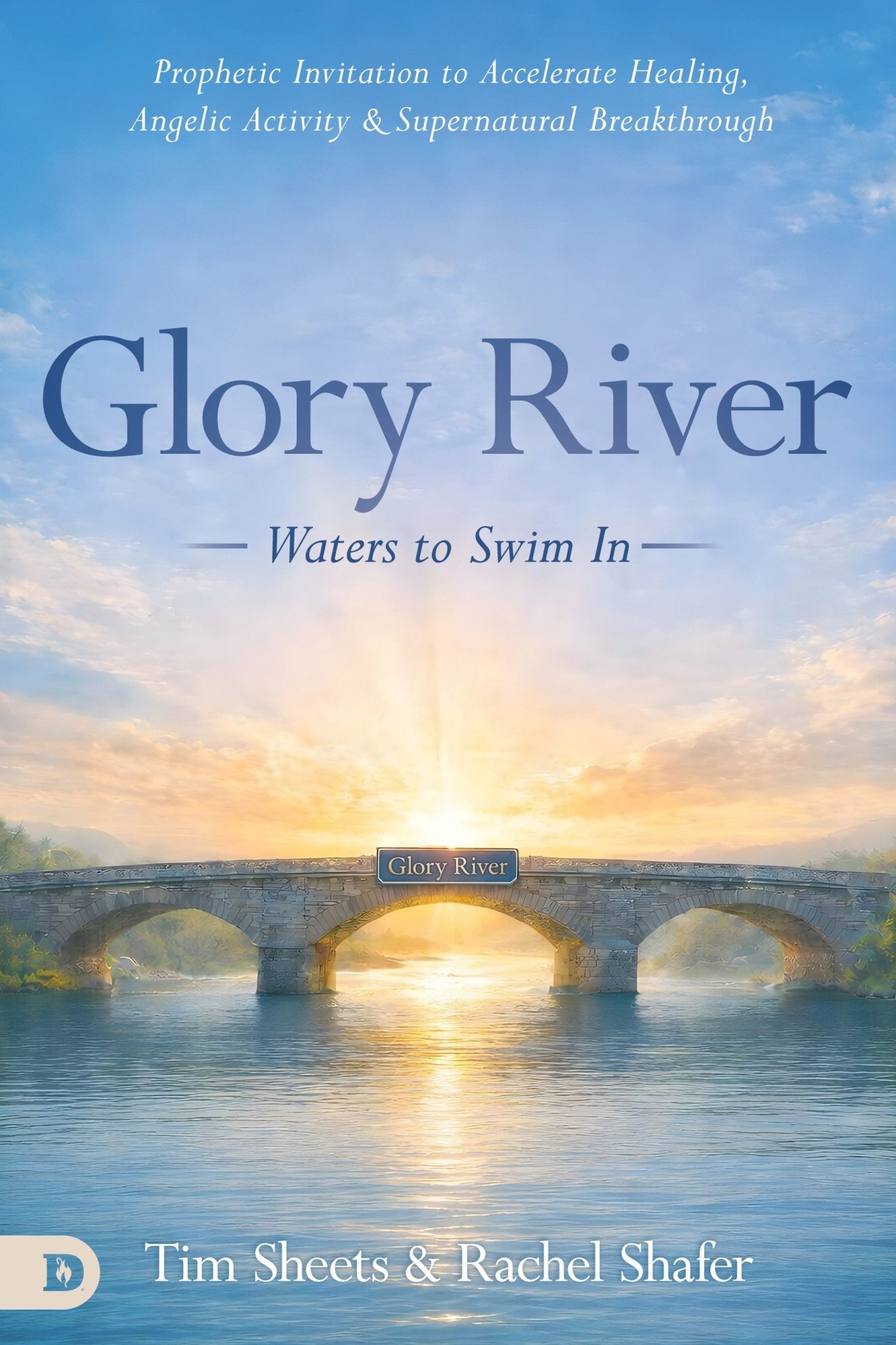 Glory River: Waters to Swim in: Your Prophetic Invitation to Accelerated Healing, Angelic Activity, and Supernatural Breakthrough – August 4, 2026 - Faith & Flame - Books and Gifts - Destiny Image - 9798881506964