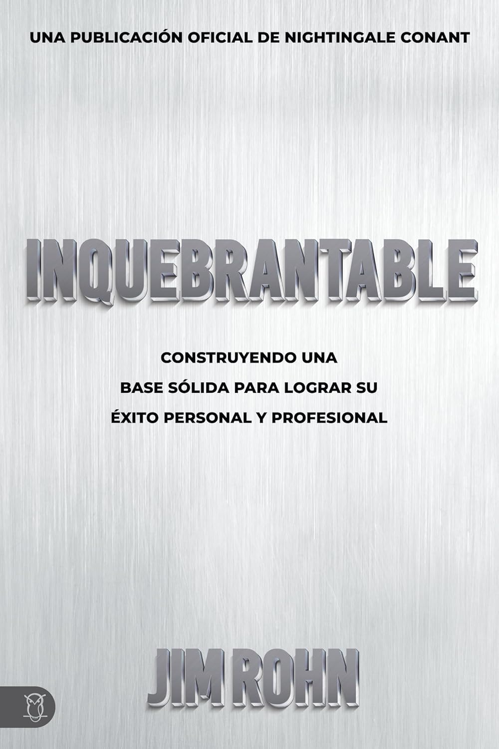 Inquebrantable (Unshakable): Construyendo Una Base Sólida Para Lograr Su Éxito Personal Y Profesional (Official Nightingale Conant Publication) (Spanish Edition) – June 2026 - Faith & Flame - Books and Gifts - Sound Wisdom - 9781640953611