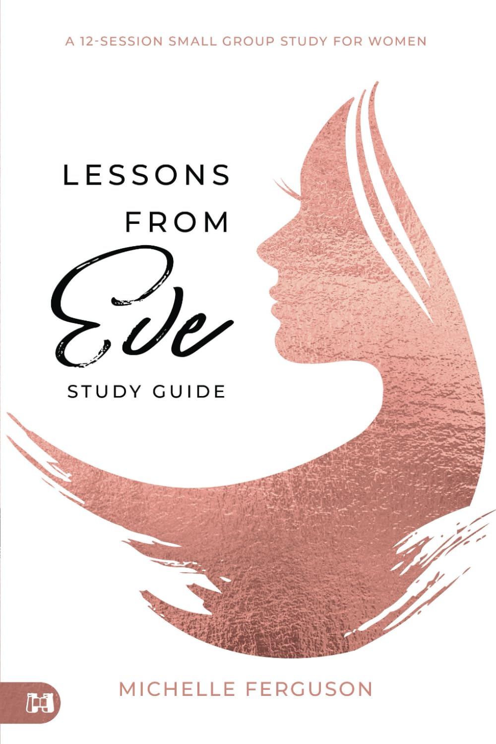 Lessons From Eve Study Guide: A 12-Session Small Group Study For Women - Faith & Flame - Books and Gifts - Harrison House - 9781667504346