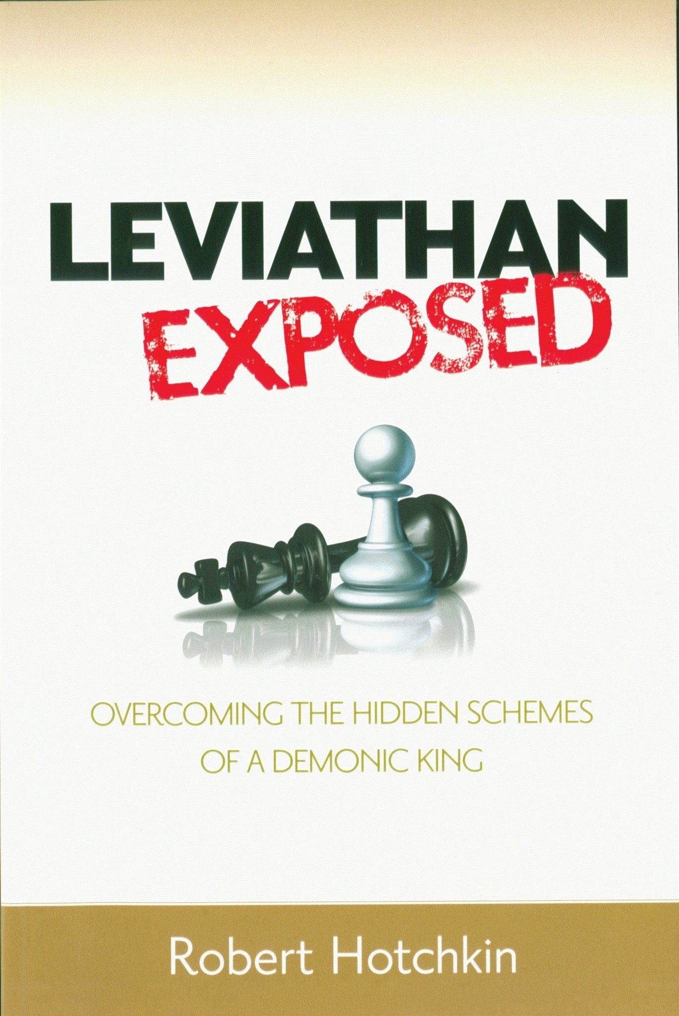 Leviathan Exposed: Overcoming the Hidden Schemes of a Demonic King – January 1, 2016 - Faith & Flame - Books and Gifts - Destiny Image - 9781621661764