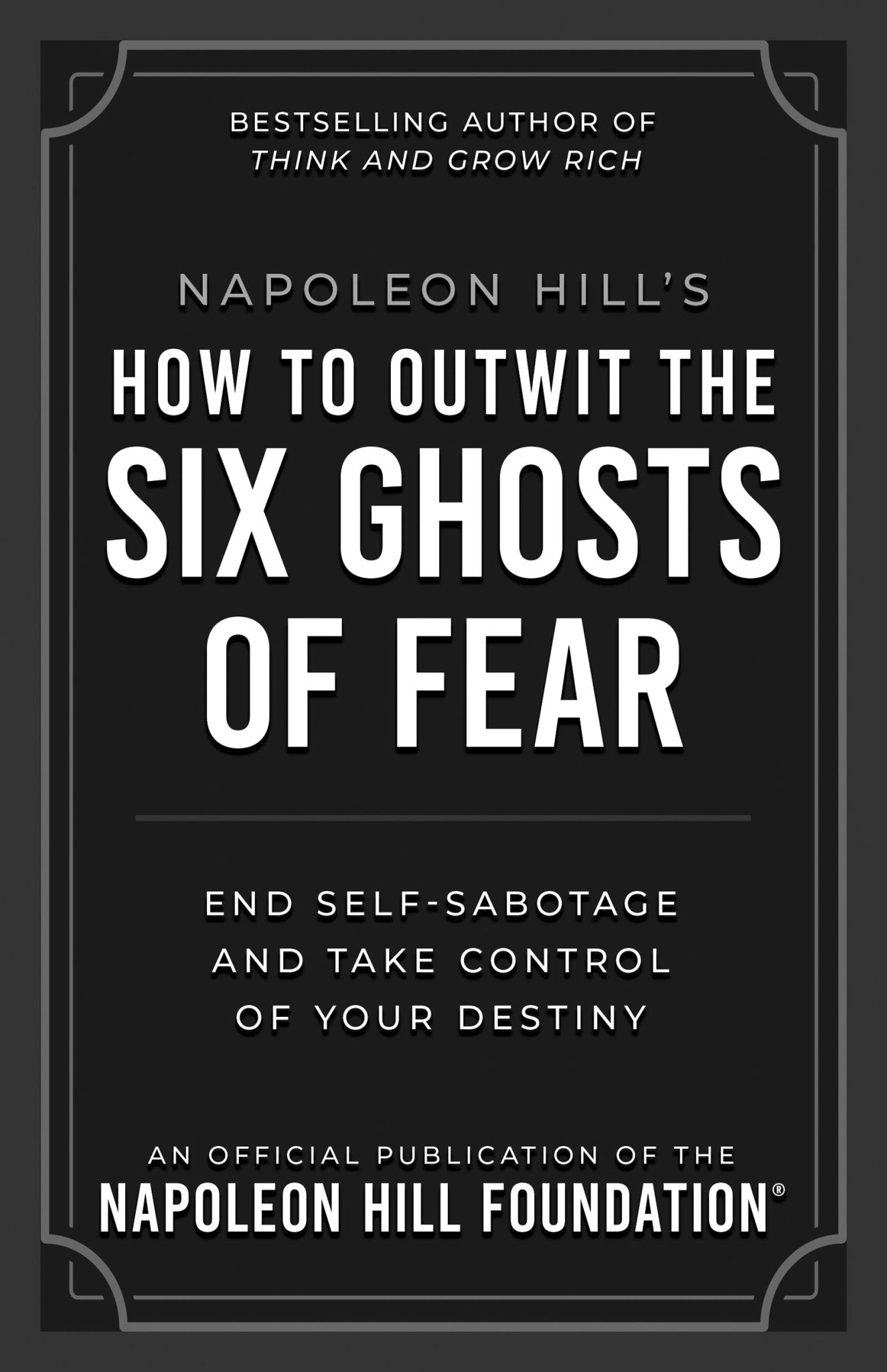 Napoleon Hill's How to Outwit the Six Ghosts of Fear: End Self - Sabotage and Take Control of Your Destiny (Official Publication of the Napoleon Hill Foundation) – January 6, 2026 - Faith & Flame - Books and Gifts - Sound Wisdom - 9781640956124