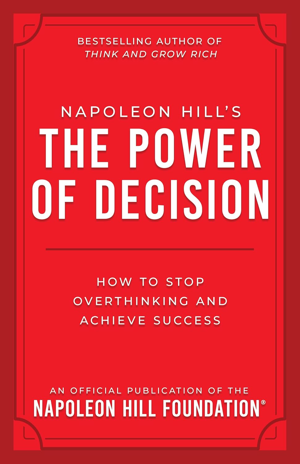 Napoleon Hill's The Power of Decision: How to Stop Overthinking and Achieve Success (Official Publication of the Napoleon Hill Foundation) Paperback – June 2026 - Faith & Flame - Books and Gifts - Sound Wisdom - 9781640956469