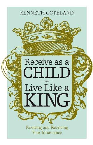 Receive as a Child, Live Like a King - Faith & Flame - Books and Gifts - Harrison House - 9781604631098