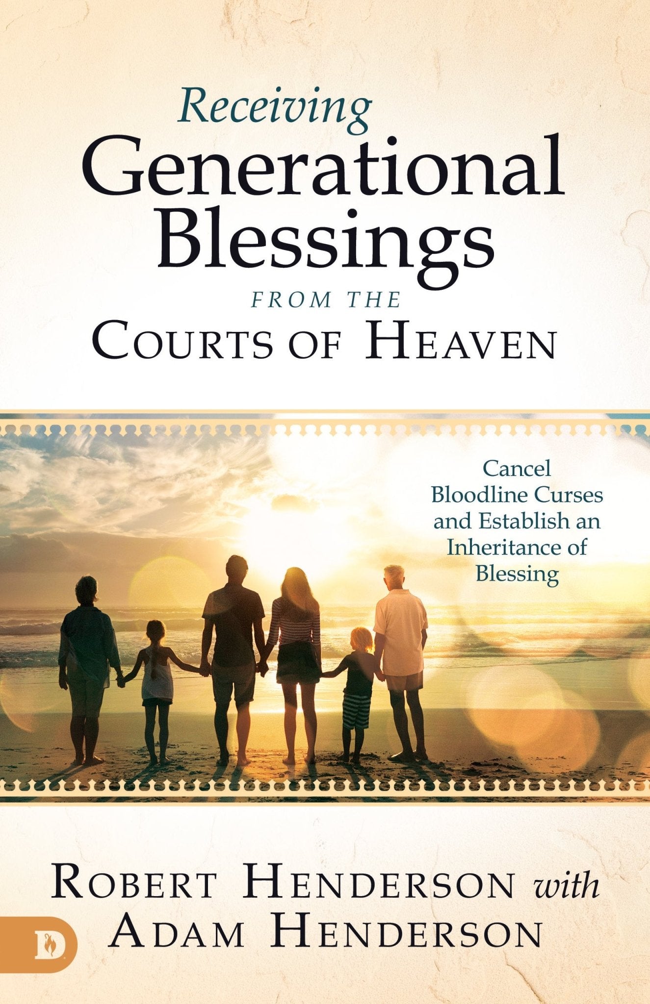 Receiving Generational Blessings from the Courts of Heaven: Access the Spiritual Inheritance for Your Family and Future Paperback – April 19, 2022 - Faith & Flame - Books and Gifts - Destiny Image - 9780768458701