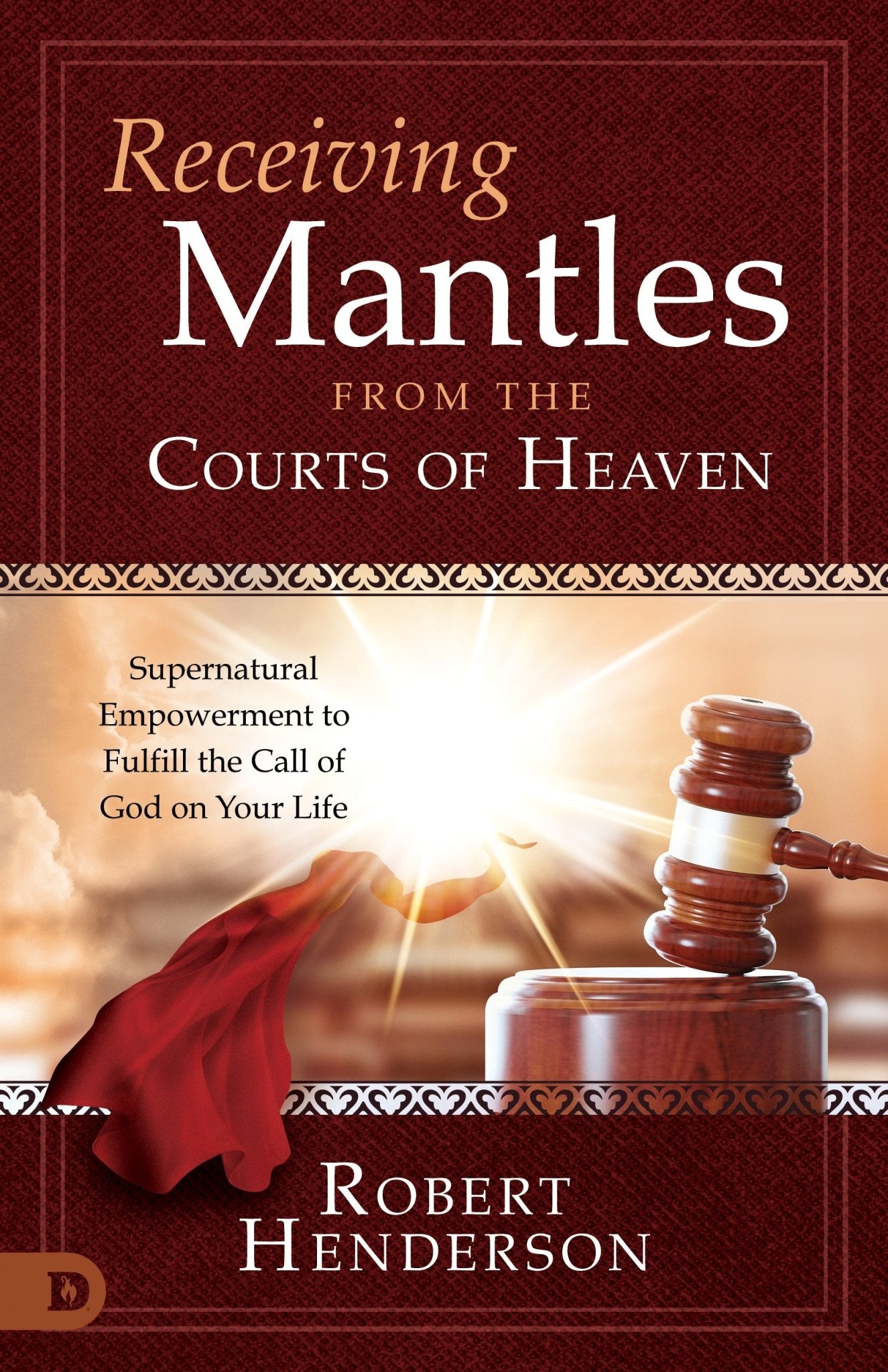 Receiving Mantles from the Courts of Heaven: Supernatural Empowerment to Fulfill the Call of God on Your Life Paperback – September 20, 2022 - Faith & Flame - Books and Gifts - Destiny Image - 9780768463309