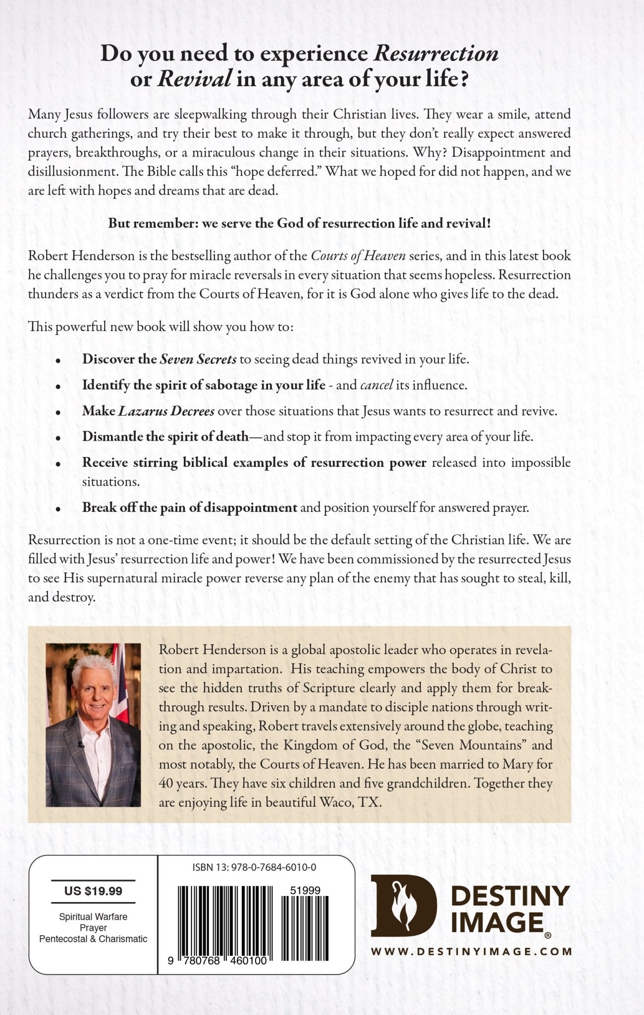 Releasing Resurrection and Revival from the Courts of Heaven: Prayers and Declarations that Raise Dead Things to Life Hardcover – February 15, 2022 by Robert Henderson (Author) - Faith & Flame - Books and Gifts - Destiny Image - 9780768460087