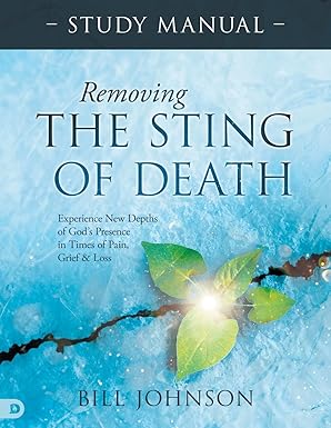 Removing the Sting of Death Study Manual: Experience New Depths of God's Presence in Times of Pain, Grief, and Loss Paperback – July 1, 2025 - Faith & Flame - Books and Gifts - Destiny Image - 9798881505141