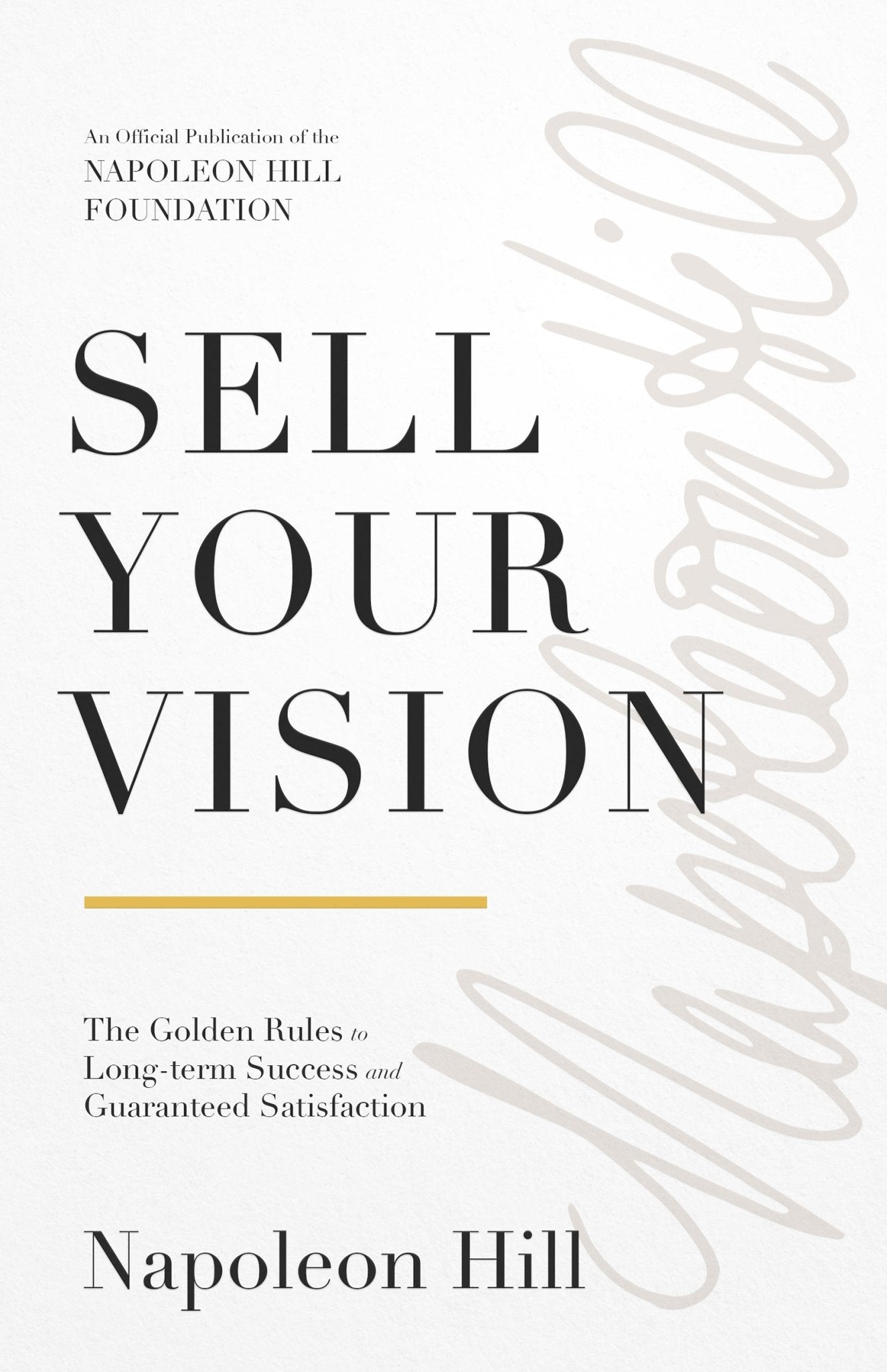 Sell Your Vision: The Golden Rules to Long - Term Success and Guaranteed Satisfaction: An Official Publication of the Napoleon Hill Foundation Paperback – October 1, 2024 - Faith & Flame - Books and Gifts - Sound Wisdom - 9781640954953