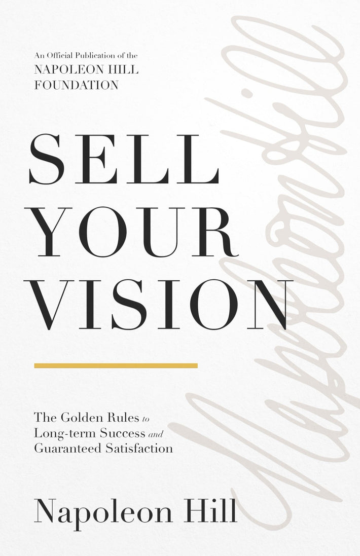 Sell Your Vision: The Golden Rules to Long - Term Success and Guaranteed Satisfaction: An Official Publication of the Napoleon Hill Foundation Paperback – October 1, 2024 - Faith & Flame - Books and Gifts - Sound Wisdom - 9781640954953