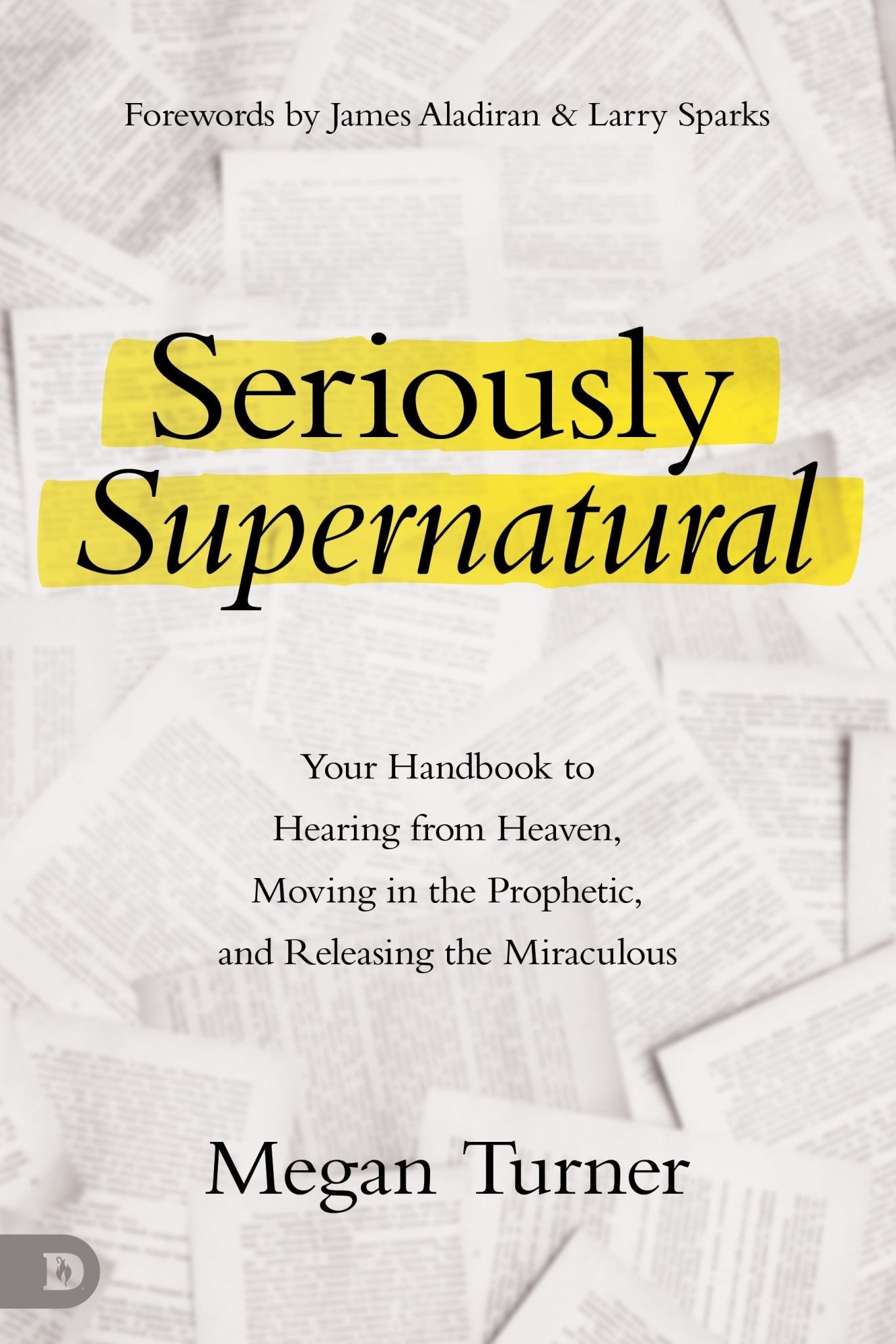 Seriously Supernatural: Your Handbook to Hearing from Heaven, Moving in the Prophetic, and Releasing the Miraculous - July 2026 - Faith & Flame - Books and Gifts - Destiny Image - 9798881507572