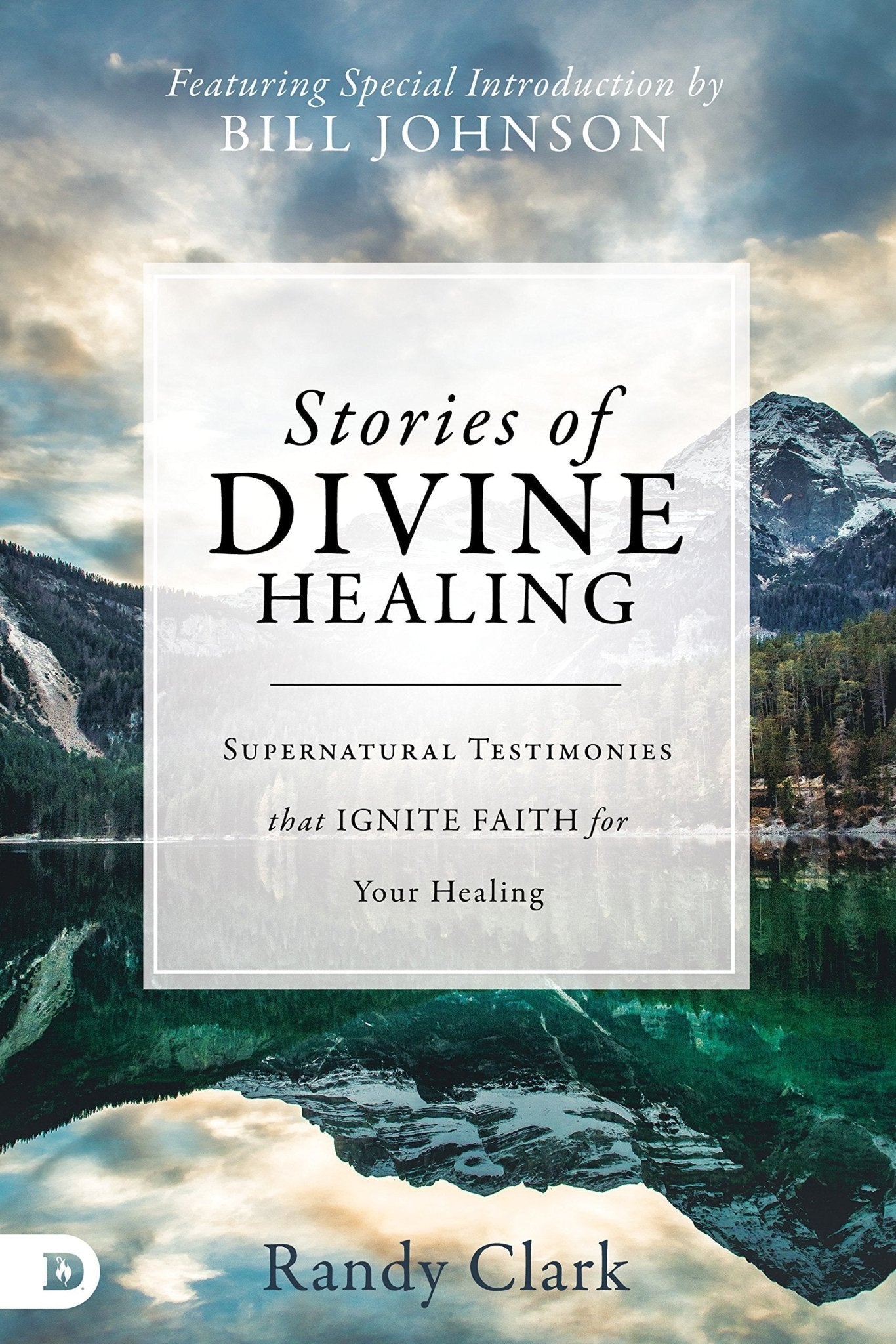 Stories of Divine Healing: Supernatural Testimonies that Ignite Faith for Your Healing - Faith & Flame - Books and Gifts - Destiny Image - 9780768416343