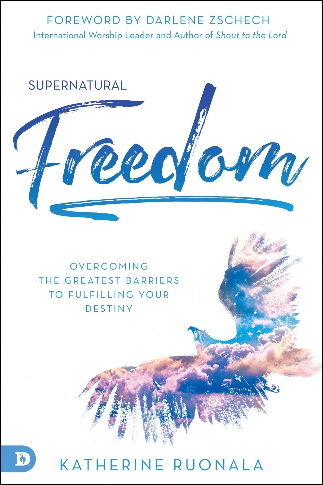 Supernatural Freedom: Overcoming the Greatest Barriers to Fulfilling Your Destiny - Faith & Flame - Books and Gifts - Destiny Image - 9780768451757