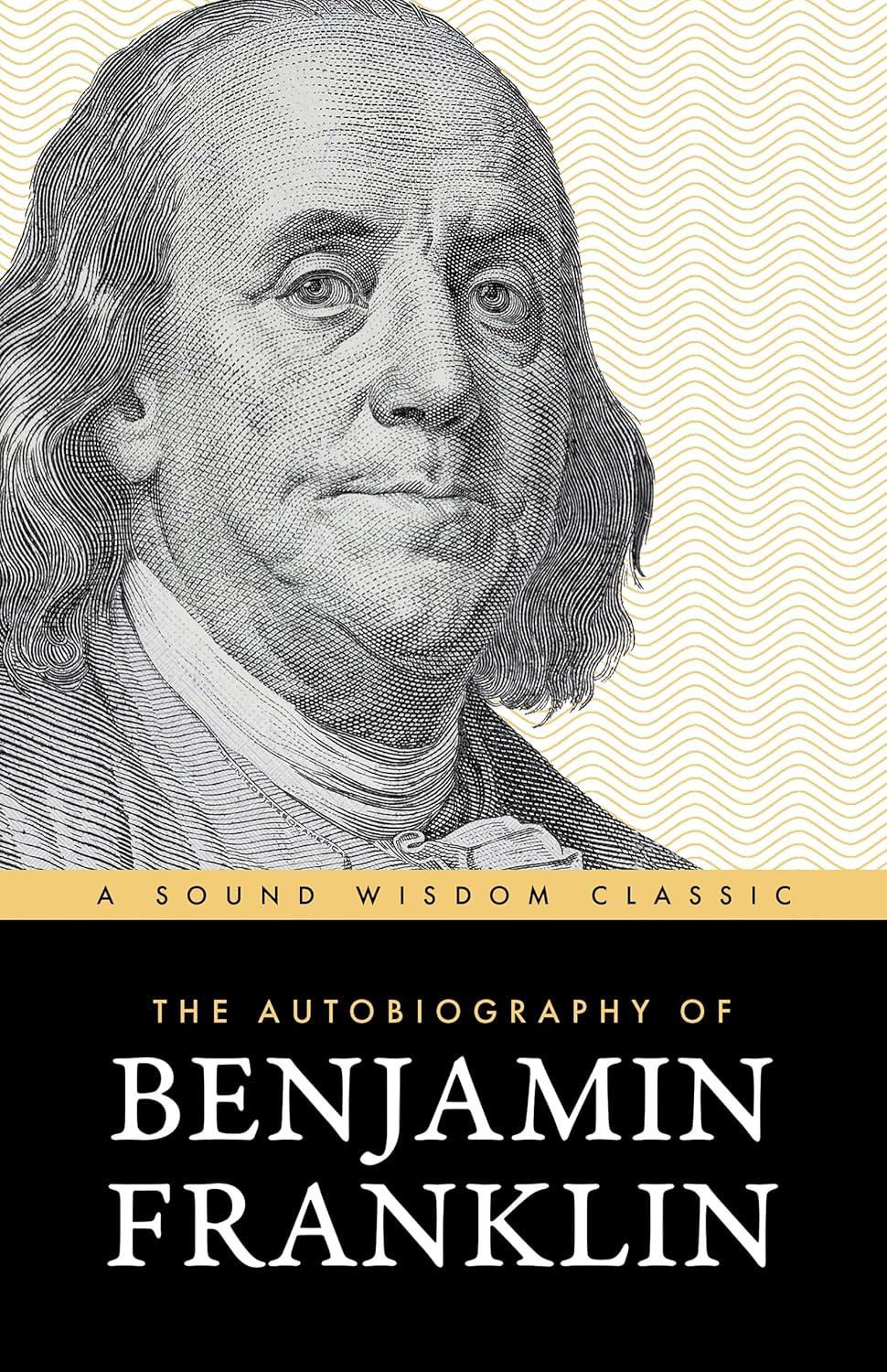 The Autobiography of Benjamin Franklin: The Classic Edition: Timeless Lessons on Virtue, Wealth, and Success from a Founding Father – April 7, 2026 - Faith & Flame - Books and Gifts - Sound Wisdom - 9781640957022