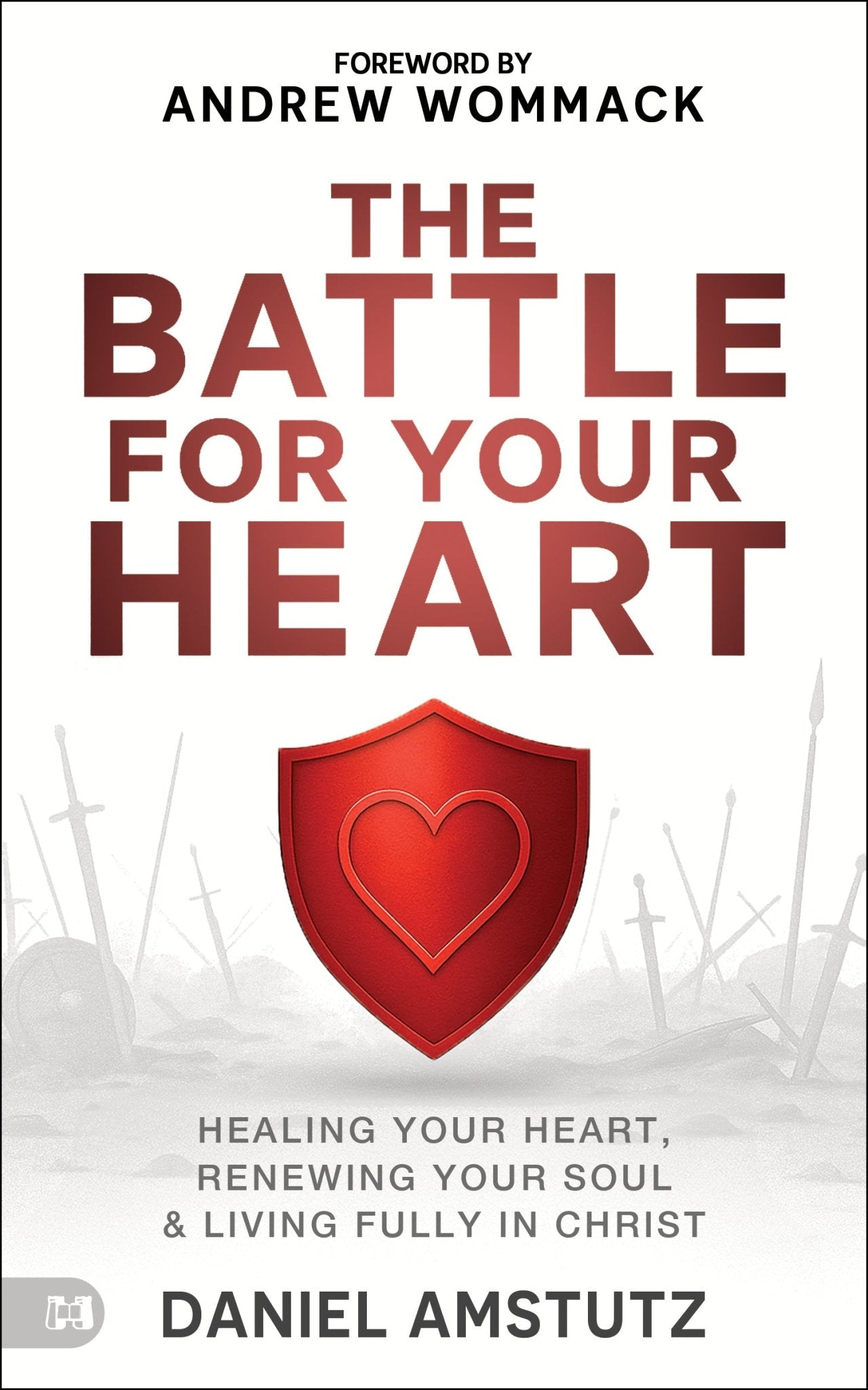 The Battle for Your Heart: Healing Your Heart, Renewing Your Soul, and Living Fully in Christ – March 3, 2026 - Faith & Flame - Books and Gifts - Harrison House - 9781667512259