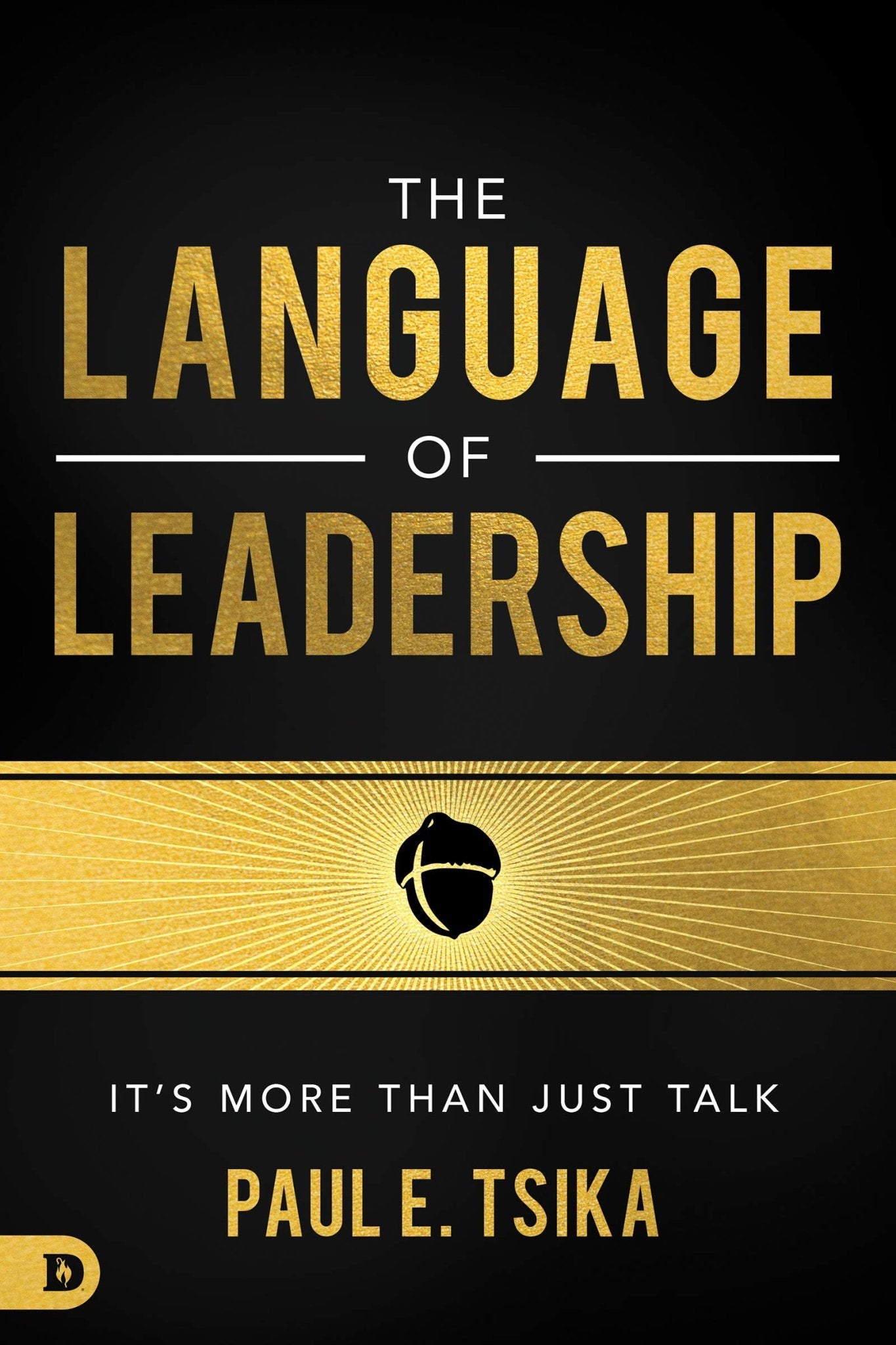 The Language of Leadership: It’s More Than Just Talk - Faith & Flame - Books and Gifts - Destiny Image - 9780768455526