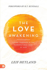 The Love Awakening: Living Immersed in the Supernatural Love of God Paperback – April 19, 2022 - Faith & Flame - Books and Gifts - Destiny Image - 9780768462326