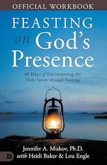 The Official Workbook for Feasting on God's Presence: 40 Days of Encountering the Holy Spirit through Fasting Paperback – December 3, 2024 - Faith & Flame - Books and Gifts - Destiny Image - 9798881504090