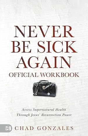 The Official Workbook for Never Be Sick Again: Access Supernatural Health Through Jesus' Resurrection Power Paperback – December 3, 2024 - Faith & Flame - Books and Gifts - Harrison House - 9781667510026