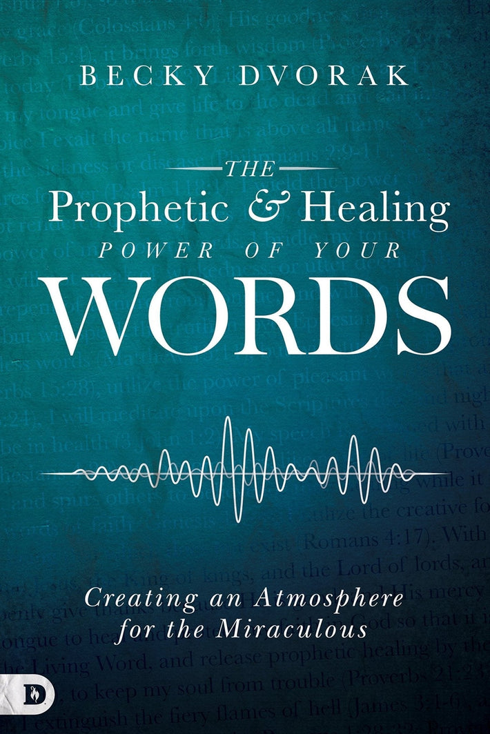 The Prophetic and Healing Power of Your Words: Creating an Atmosphere for the Miraculous - Faith & Flame - Books and Gifts - Destiny Image - 9780768443295