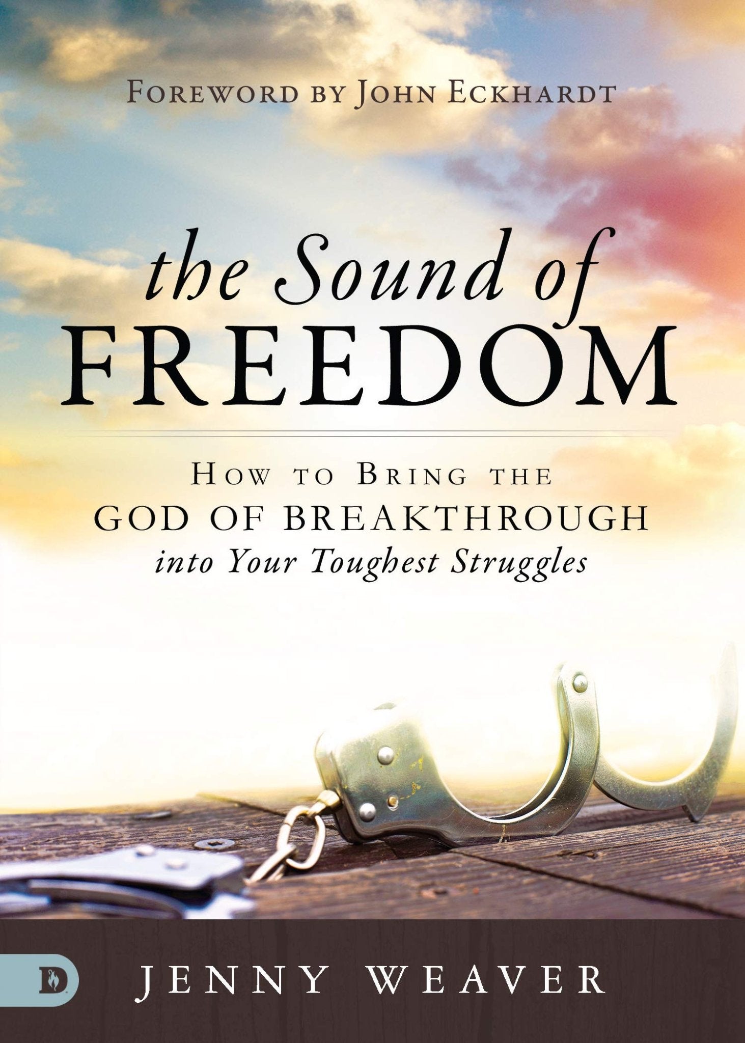 The Sound of Freedom: How to Bring the God of the Breakthrough into Your Toughest Struggles - Faith & Flame - Books and Gifts - Destiny Image - 9780768449976